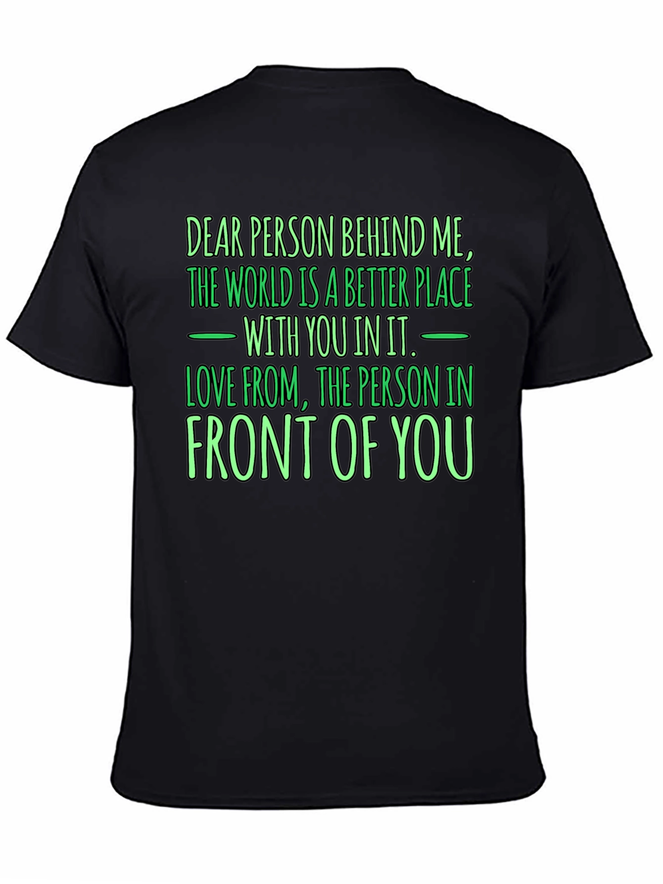 Inspirational Graphic T-Shirt: Dear Person Behind Me
