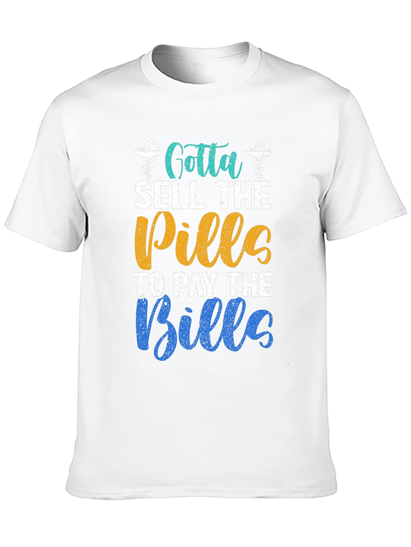 Gotta Sell The Pills T-Shirt
