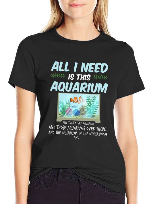 Aquarium Lover T-Shirt - All I Need is This Aquarium