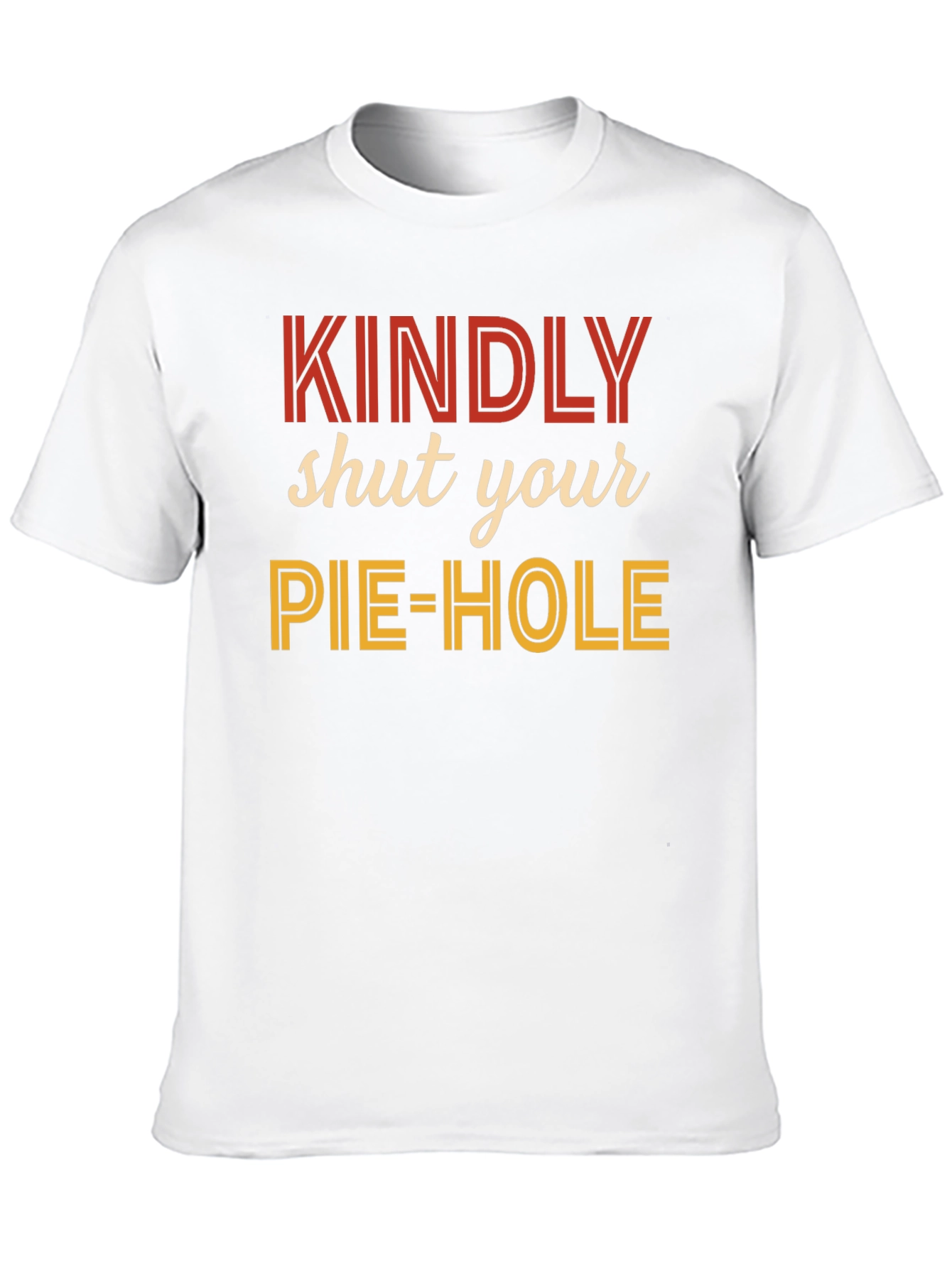 Kindly Shut Your Pie-Hole Graphic Tee