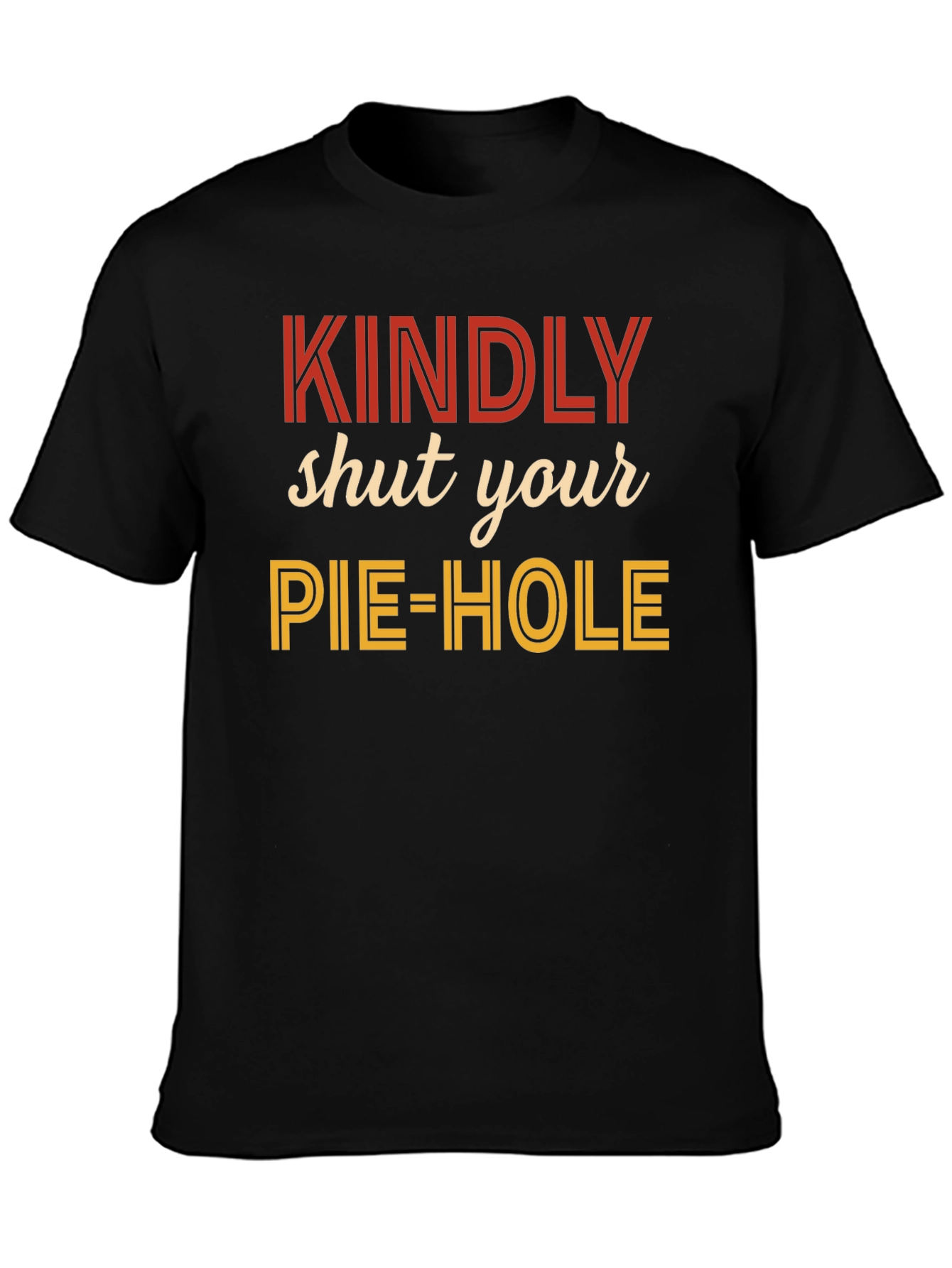 Kindly Shut Your Pie-Hole Graphic Tee