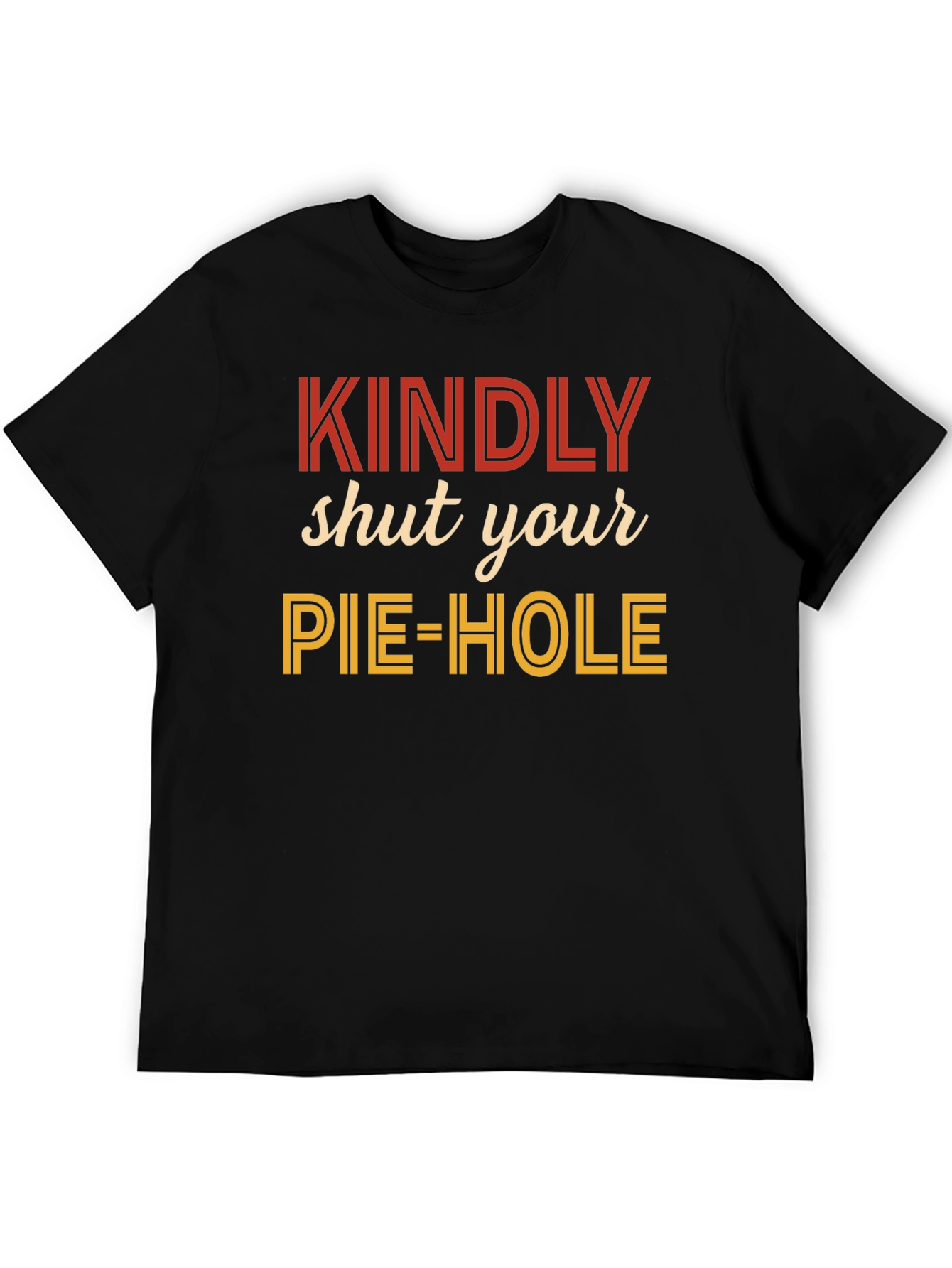 Kindly Shut Your Pie-Hole Graphic Tee