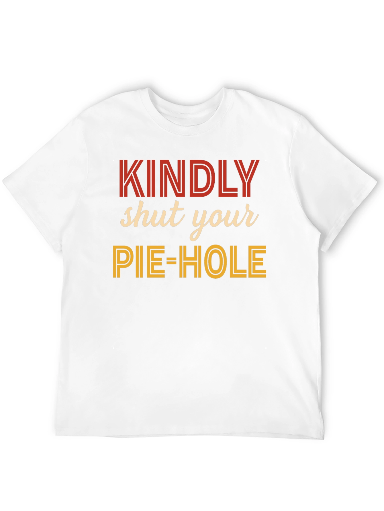 Kindly Shut Your Pie-Hole Graphic Tee