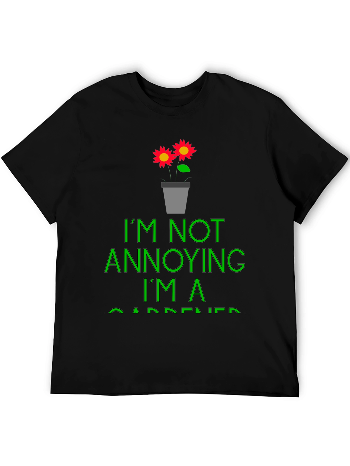 Funny Gardener T-Shirt - Im Not Annoying
