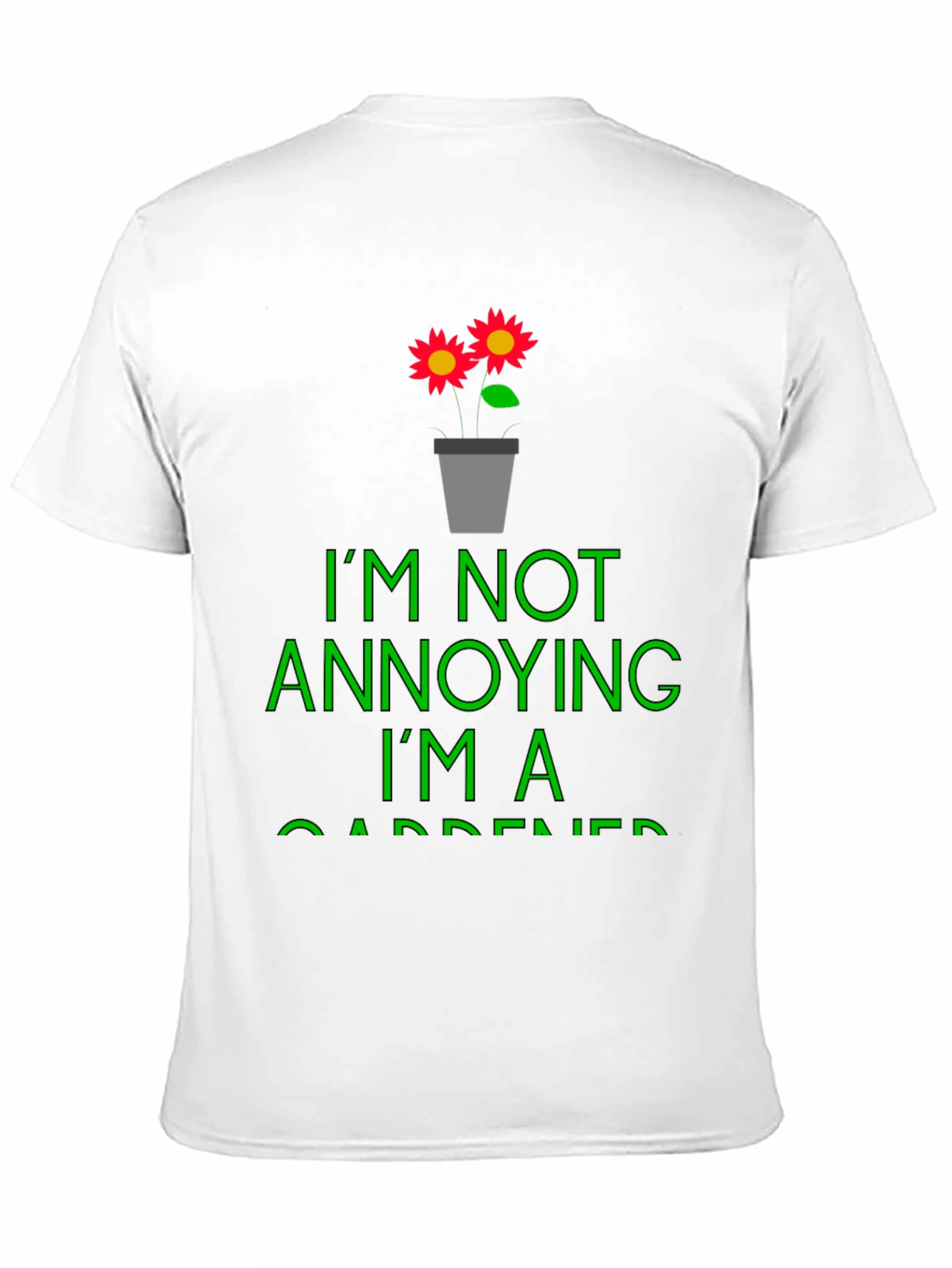 Funny Gardener T-Shirt - Im Not Annoying
