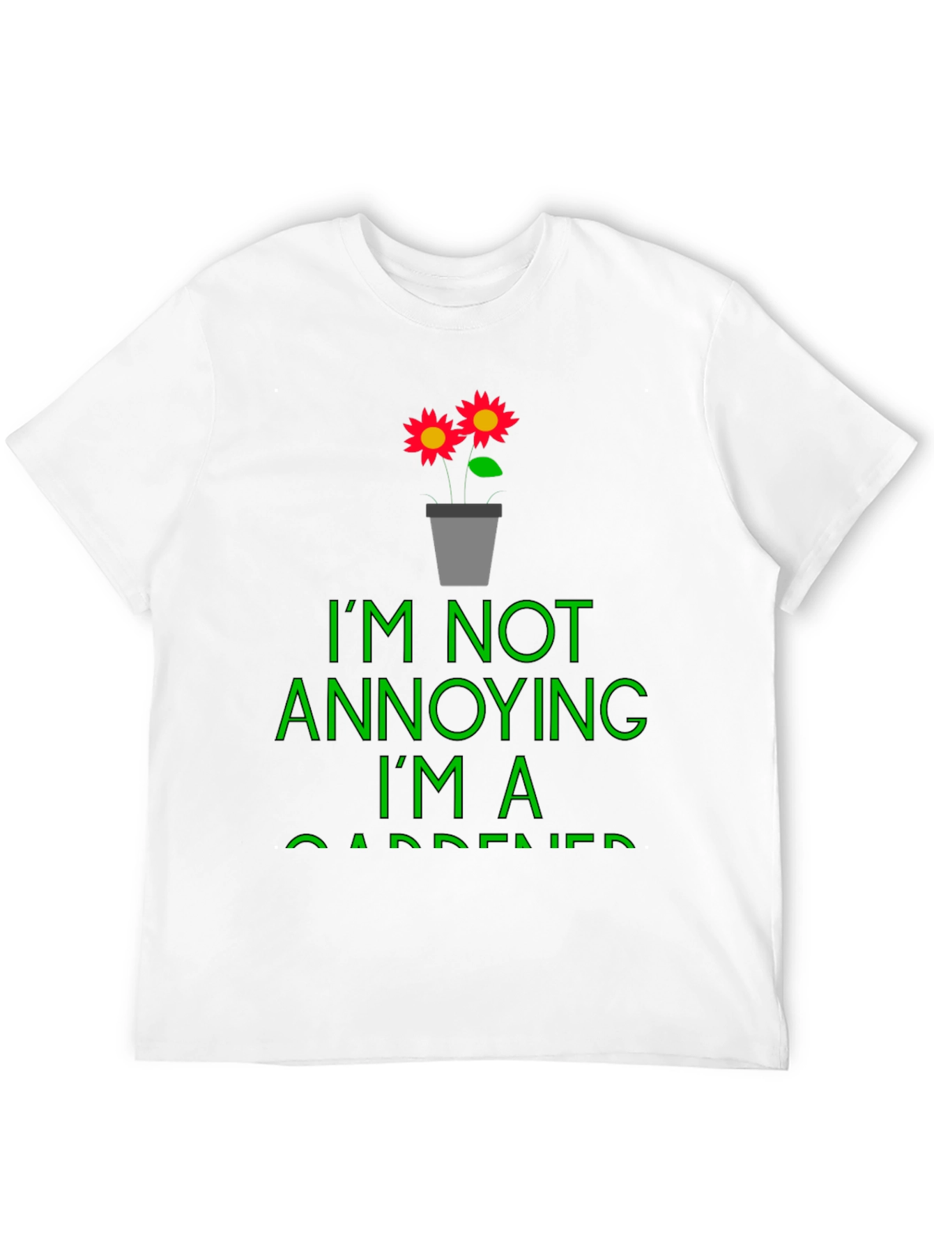 Funny Gardener T-Shirt - Im Not Annoying