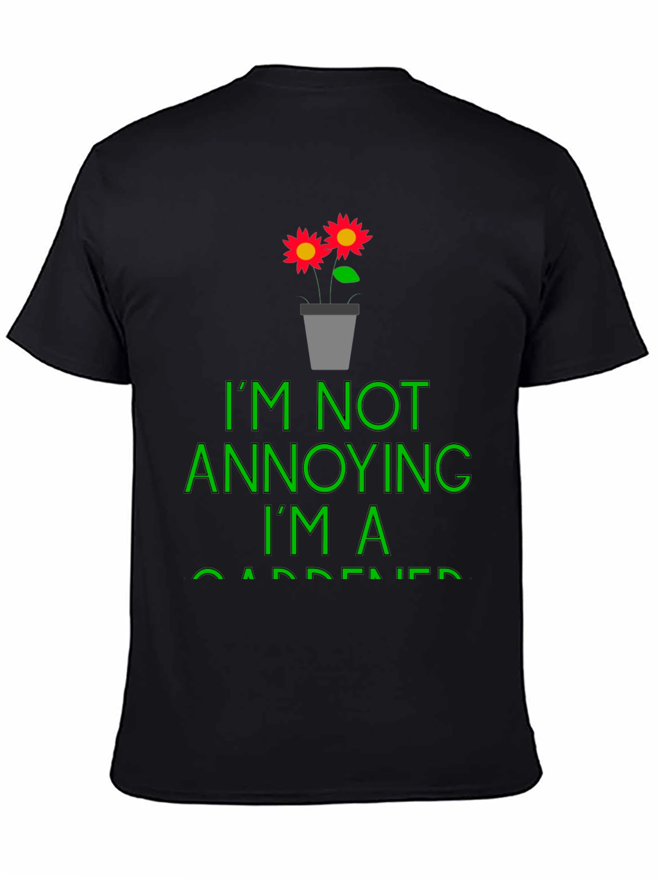Funny Gardener T-Shirt - Im Not Annoying