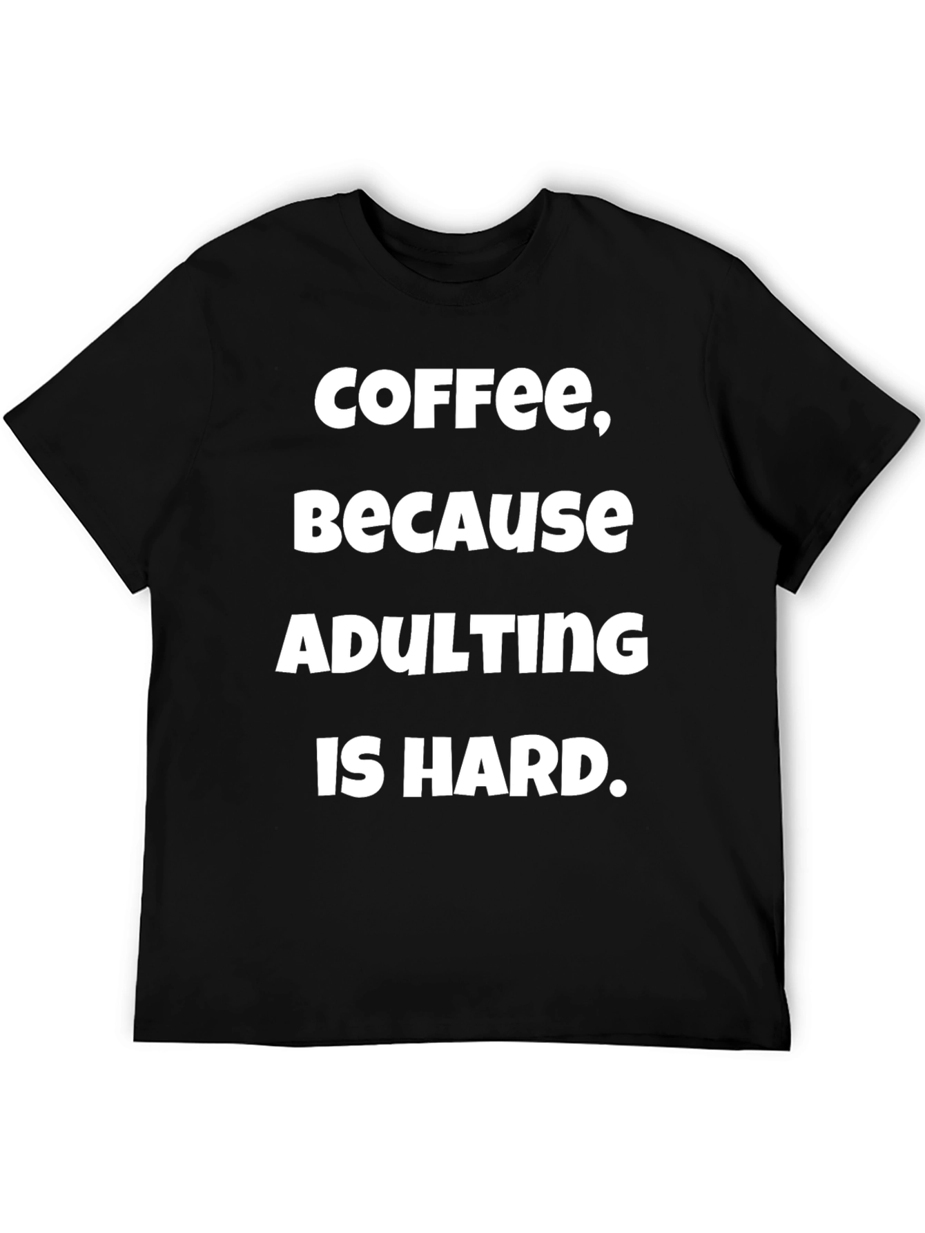 Coffee Because Adulting T-Shirt - Soft Cotton Comfort