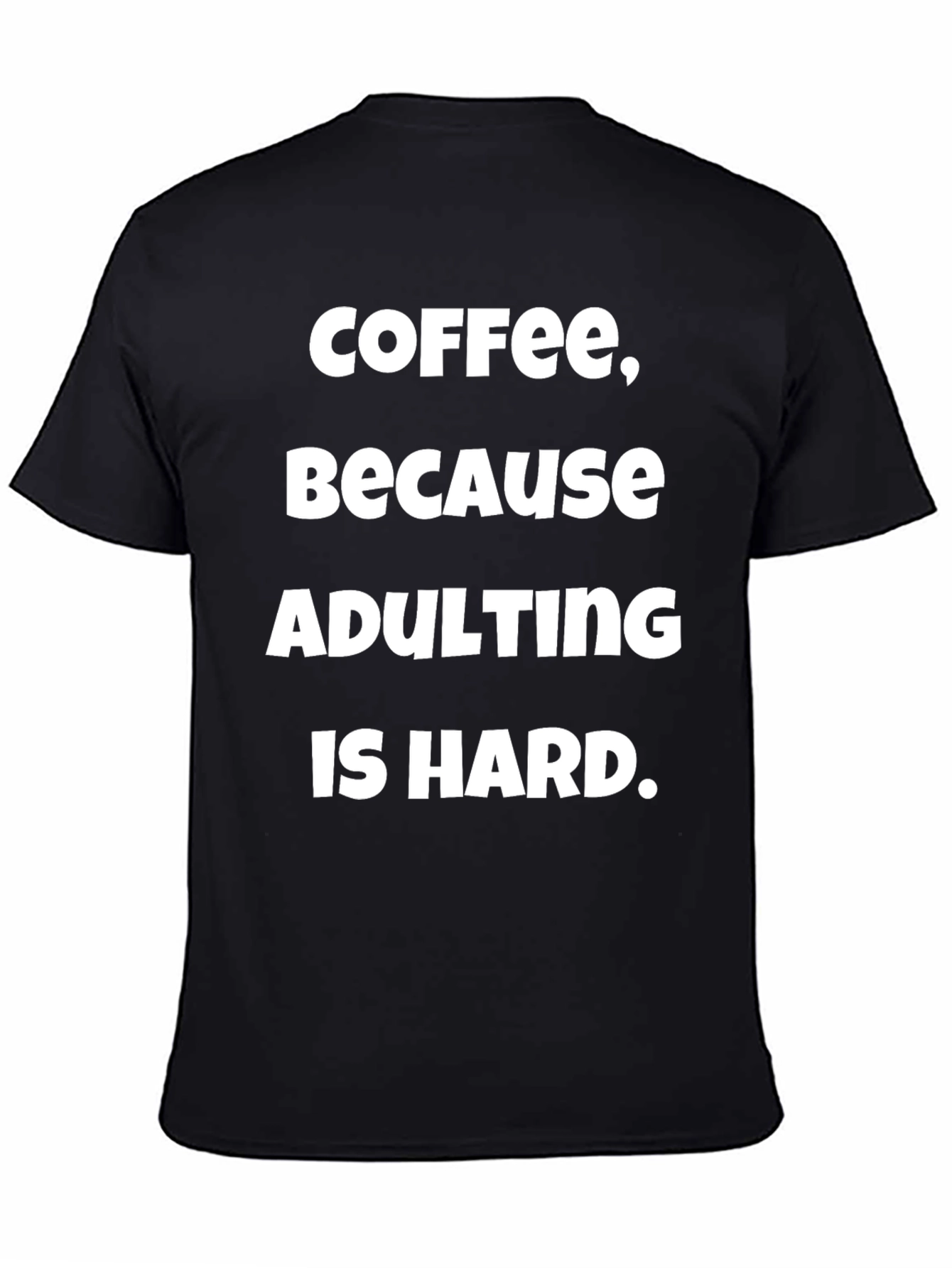 Coffee Because Adulting T-Shirt - Soft Cotton Comfort