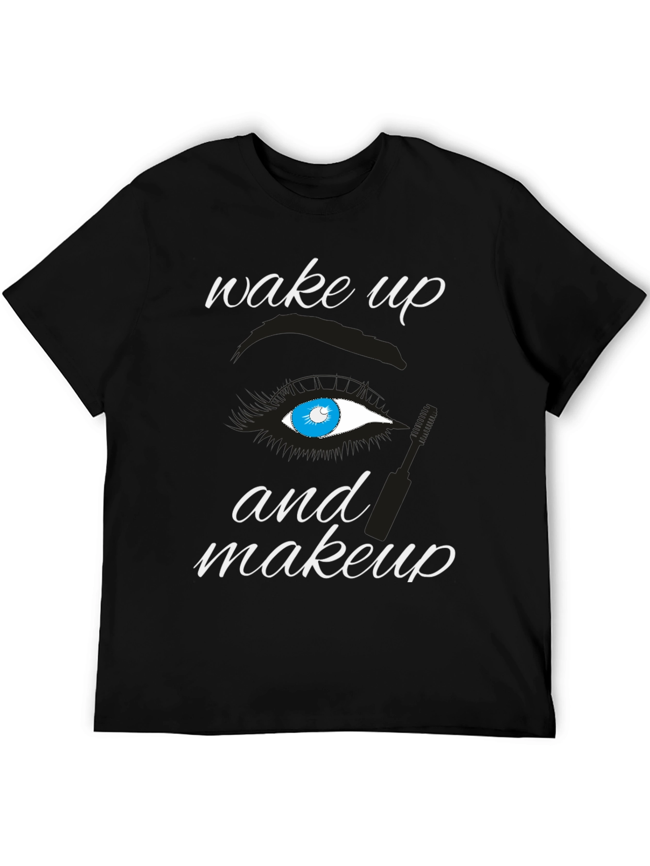 Wake Up and Makeup T-Shirt