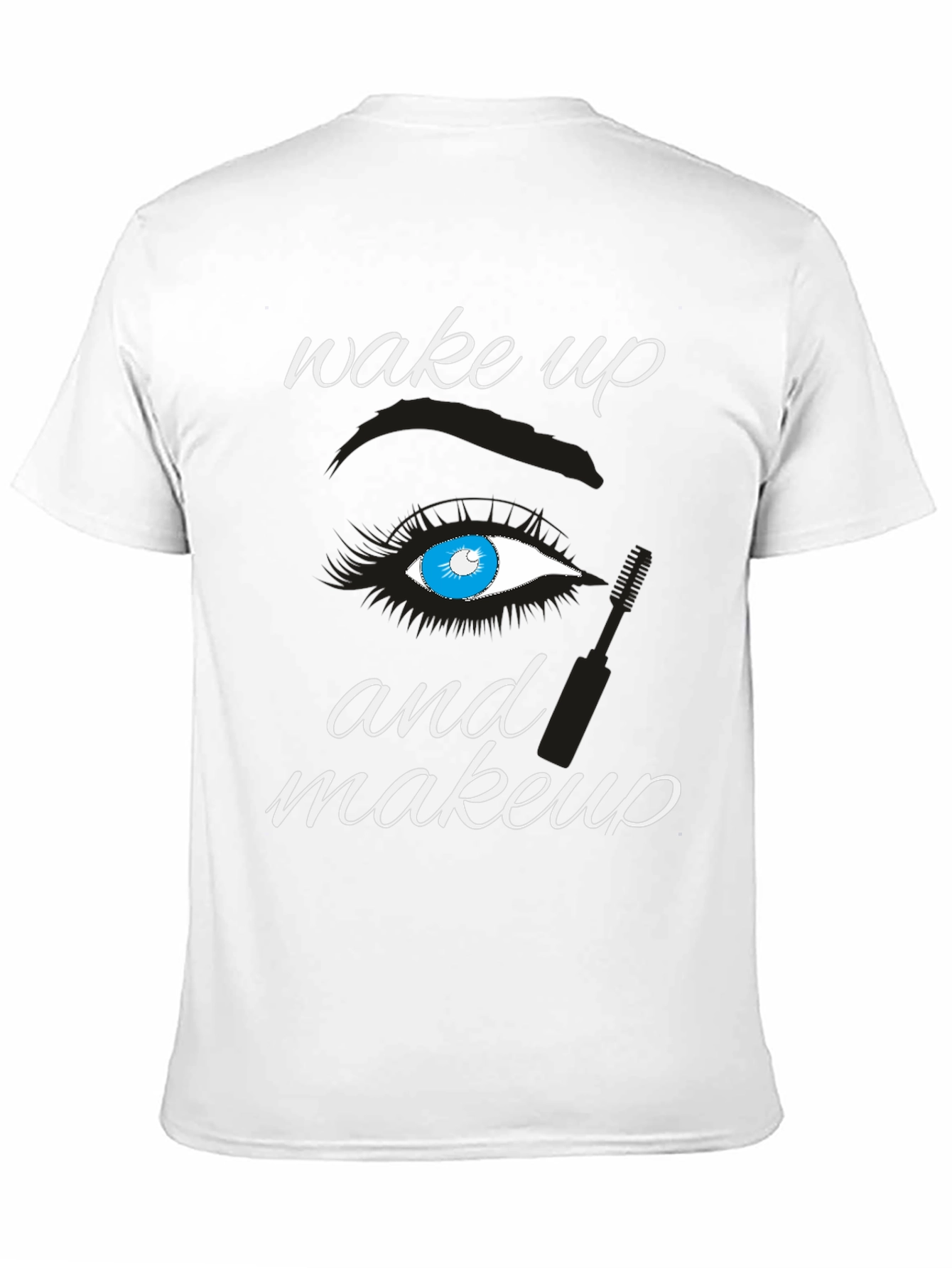Wake Up and Makeup T-Shirt