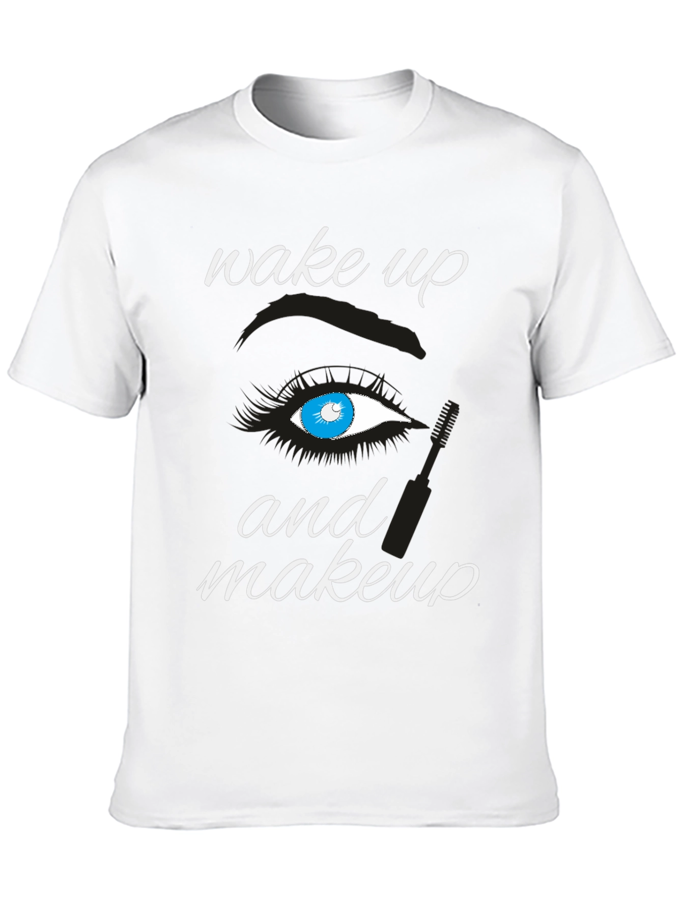 Wake Up and Makeup T-Shirt