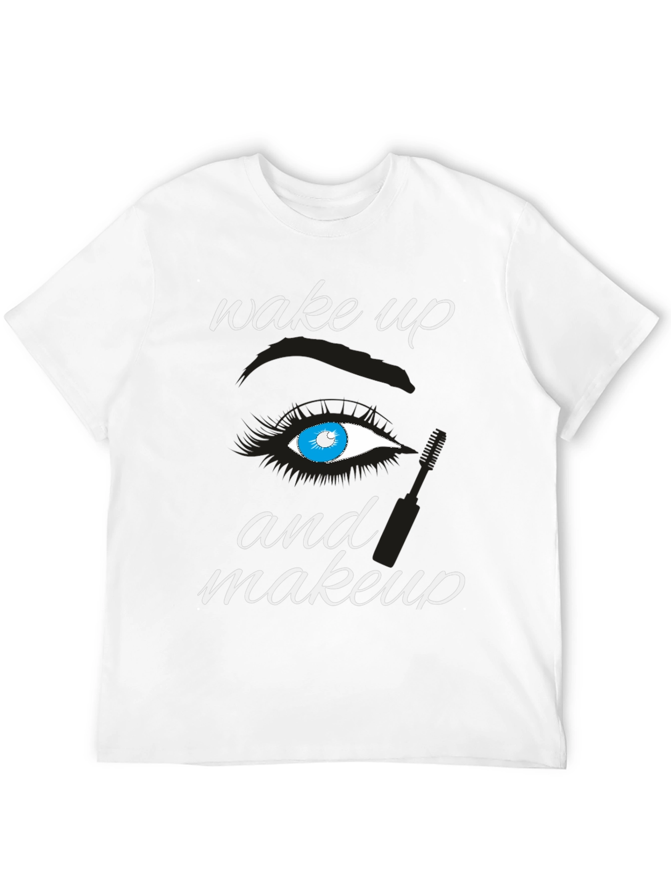 Wake Up and Makeup T-Shirt