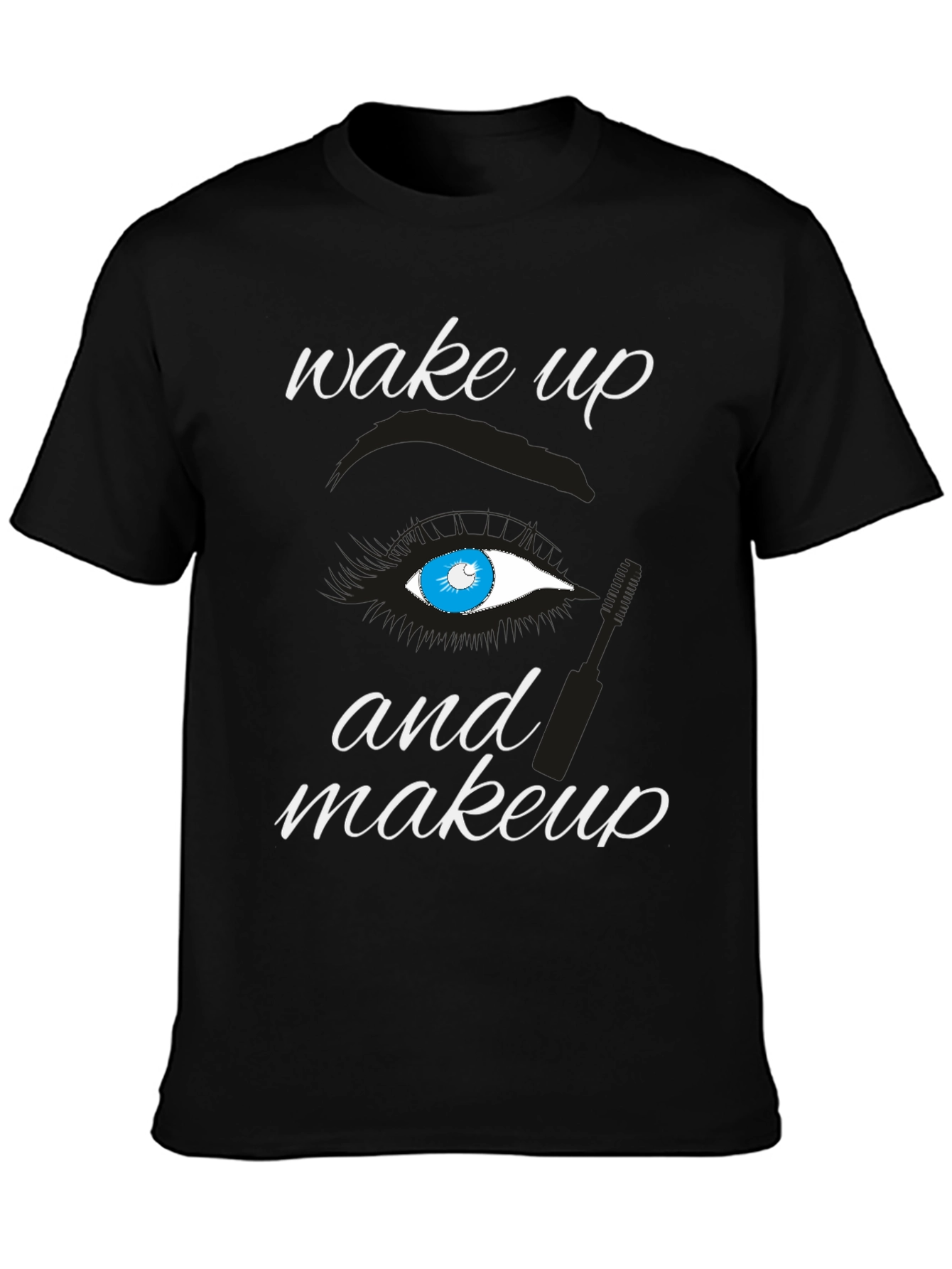Wake Up and Makeup T-Shirt