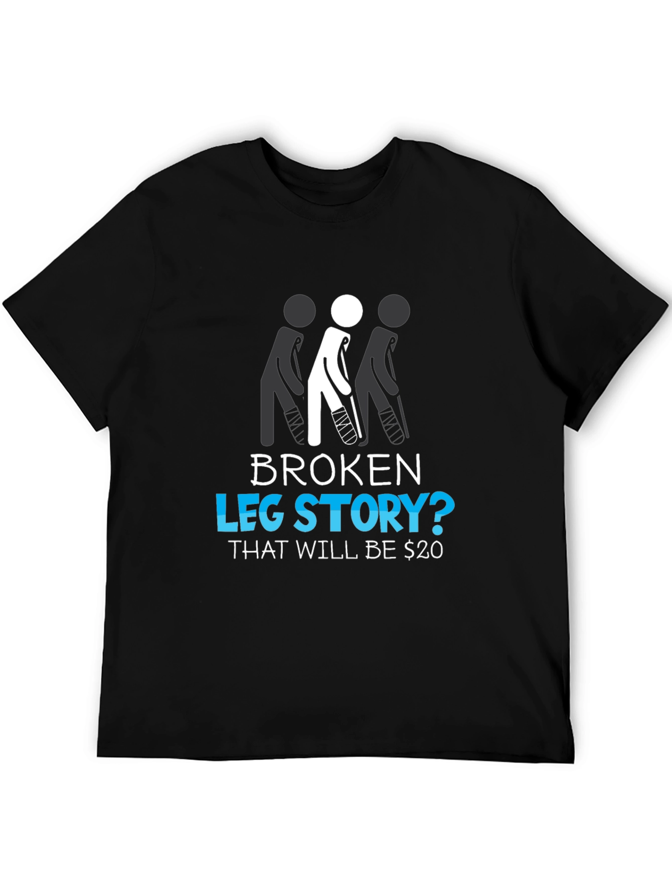 Broken Leg Story? Funny Graphic Tee