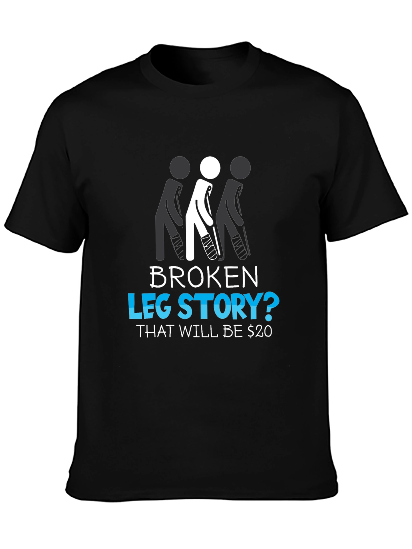 Broken Leg Story? Funny Graphic Tee