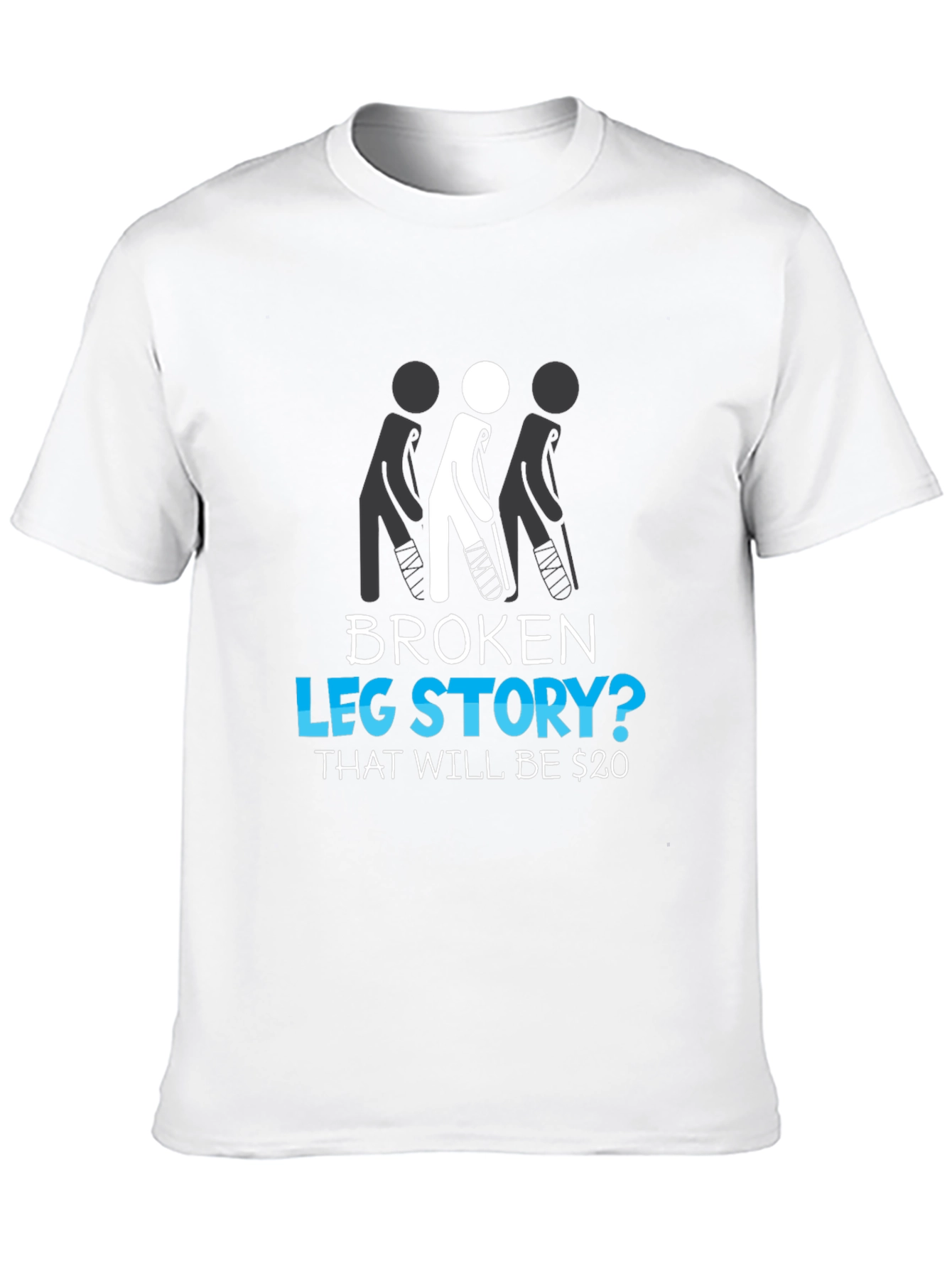 Broken Leg Story? Funny Graphic Tee
