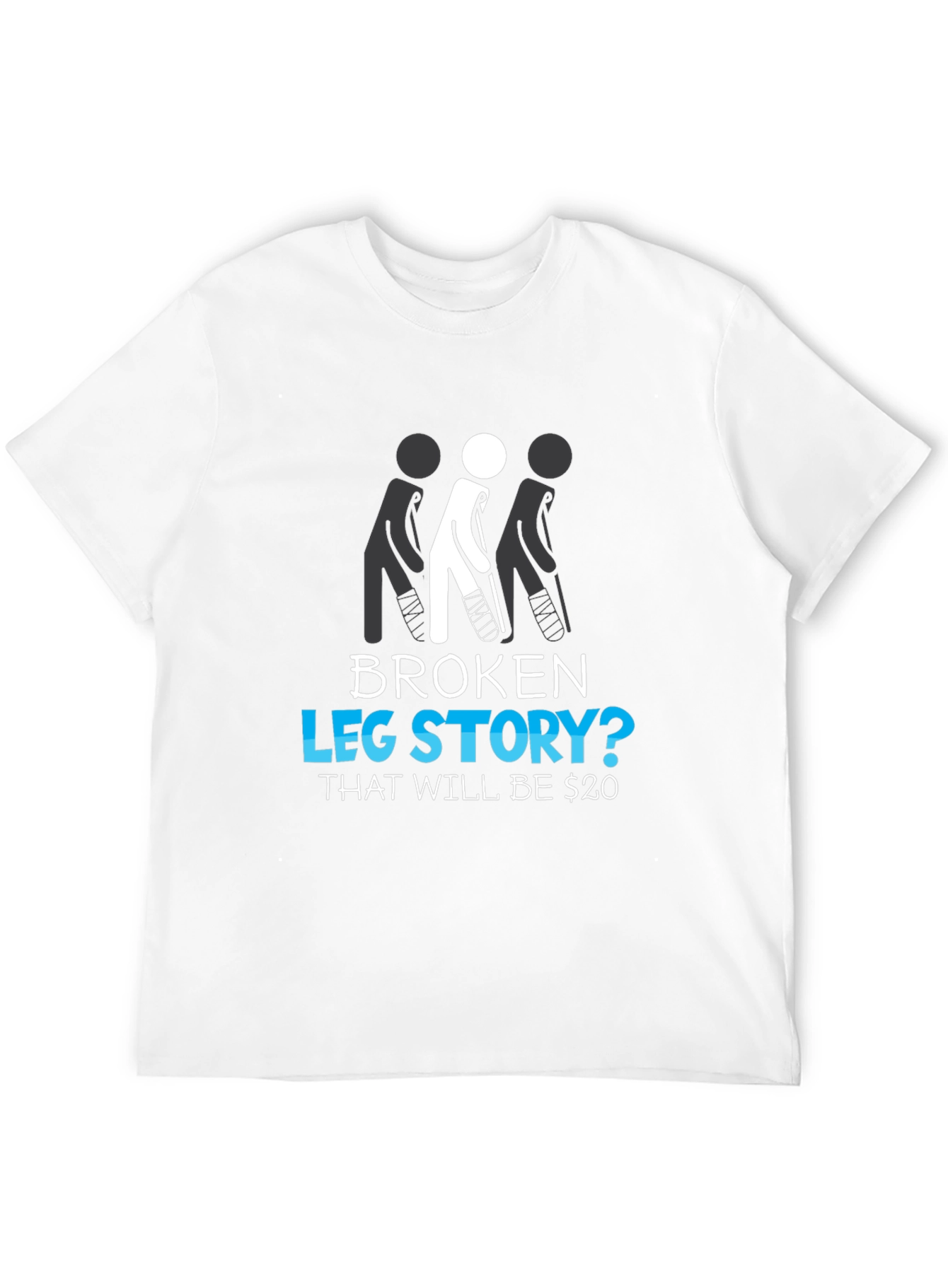 Broken Leg Story? Funny Graphic Tee