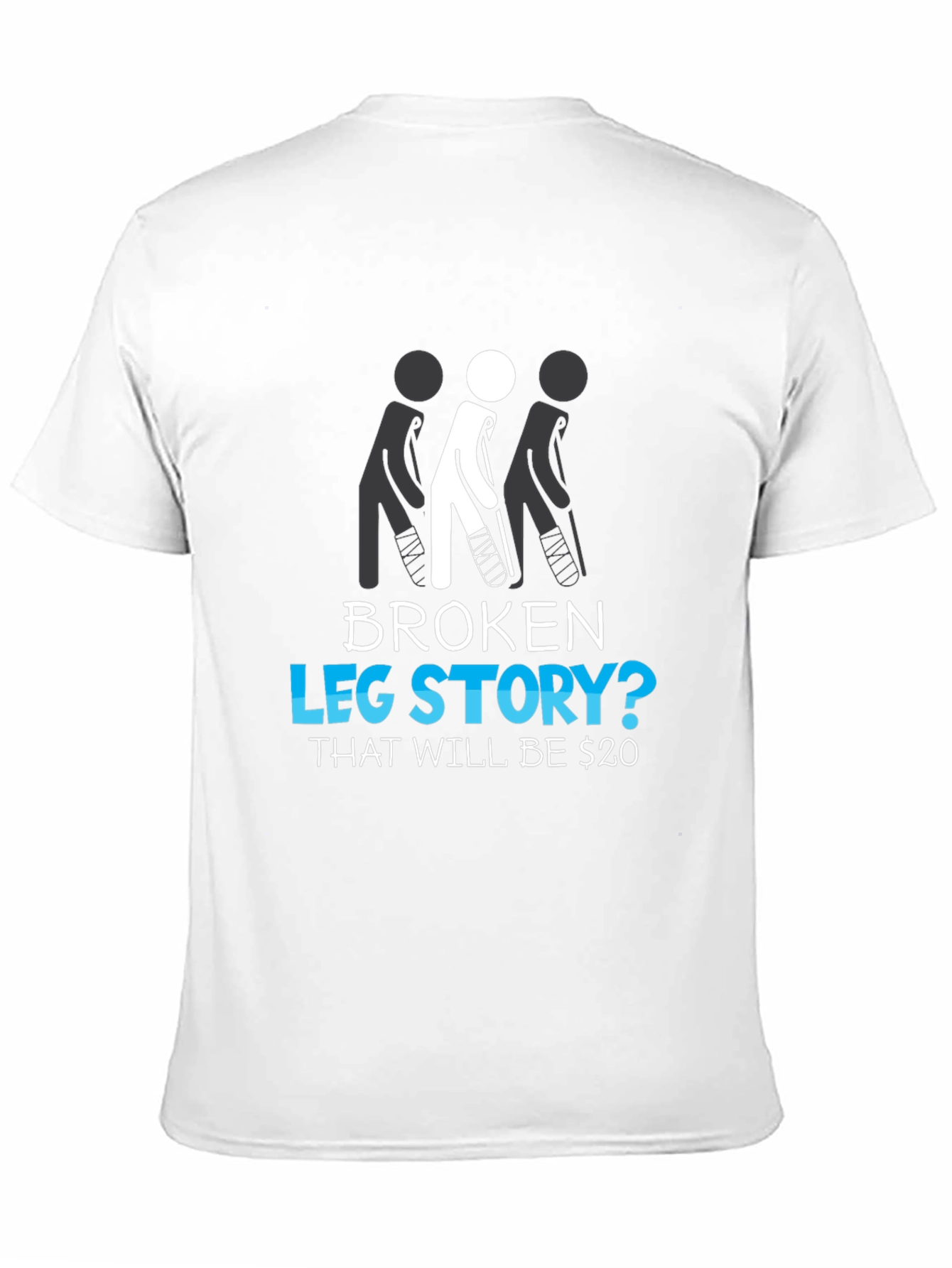 Broken Leg Story? Funny Graphic Tee