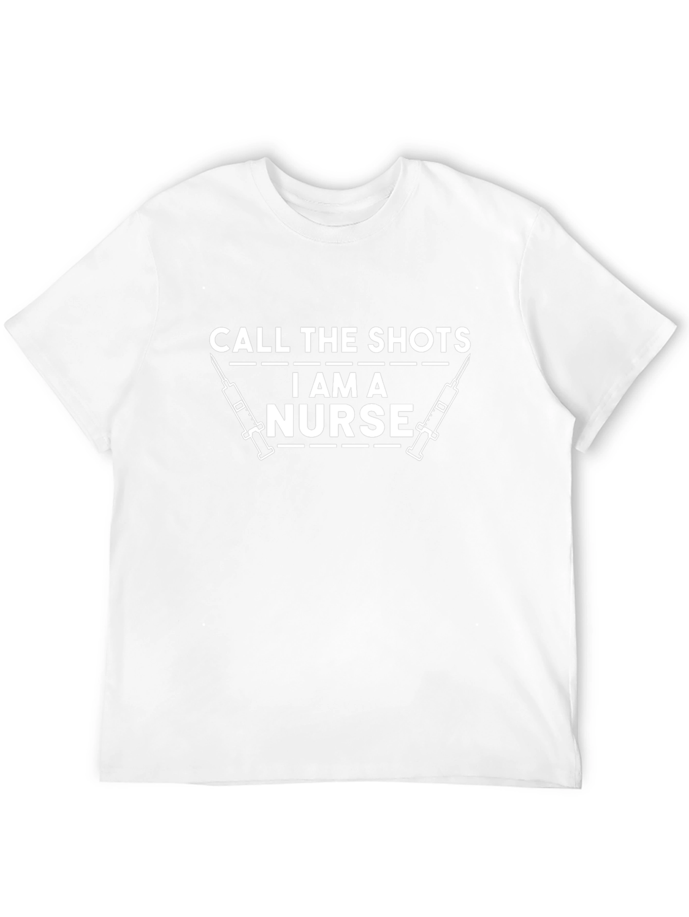 Call the Shots I Am A Nurse T-Shirt