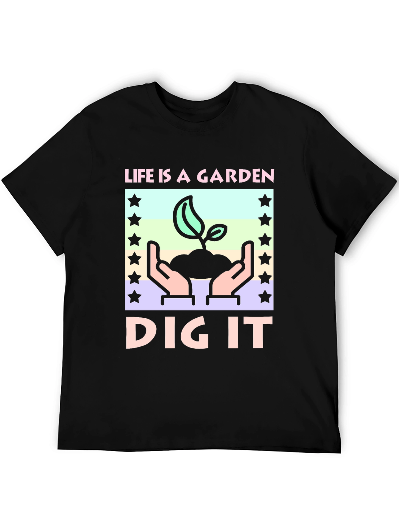 Life is a Garden - Dig It T-Shirt