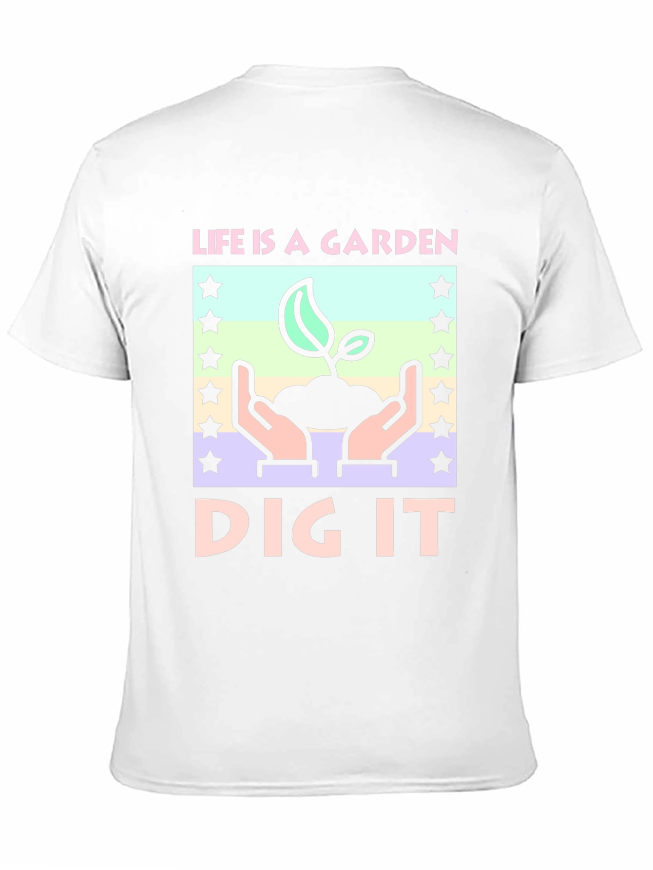 Life is a Garden - Dig It T-Shirt