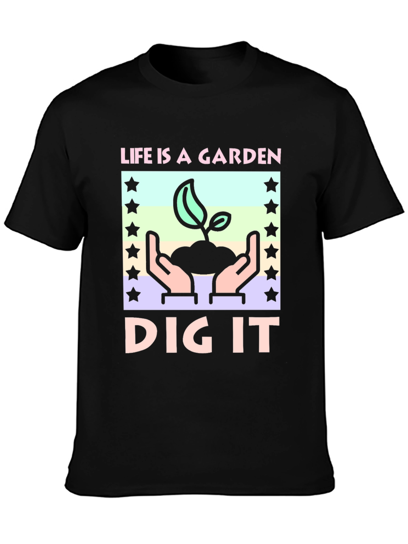 Life is a Garden - Dig It T-Shirt
