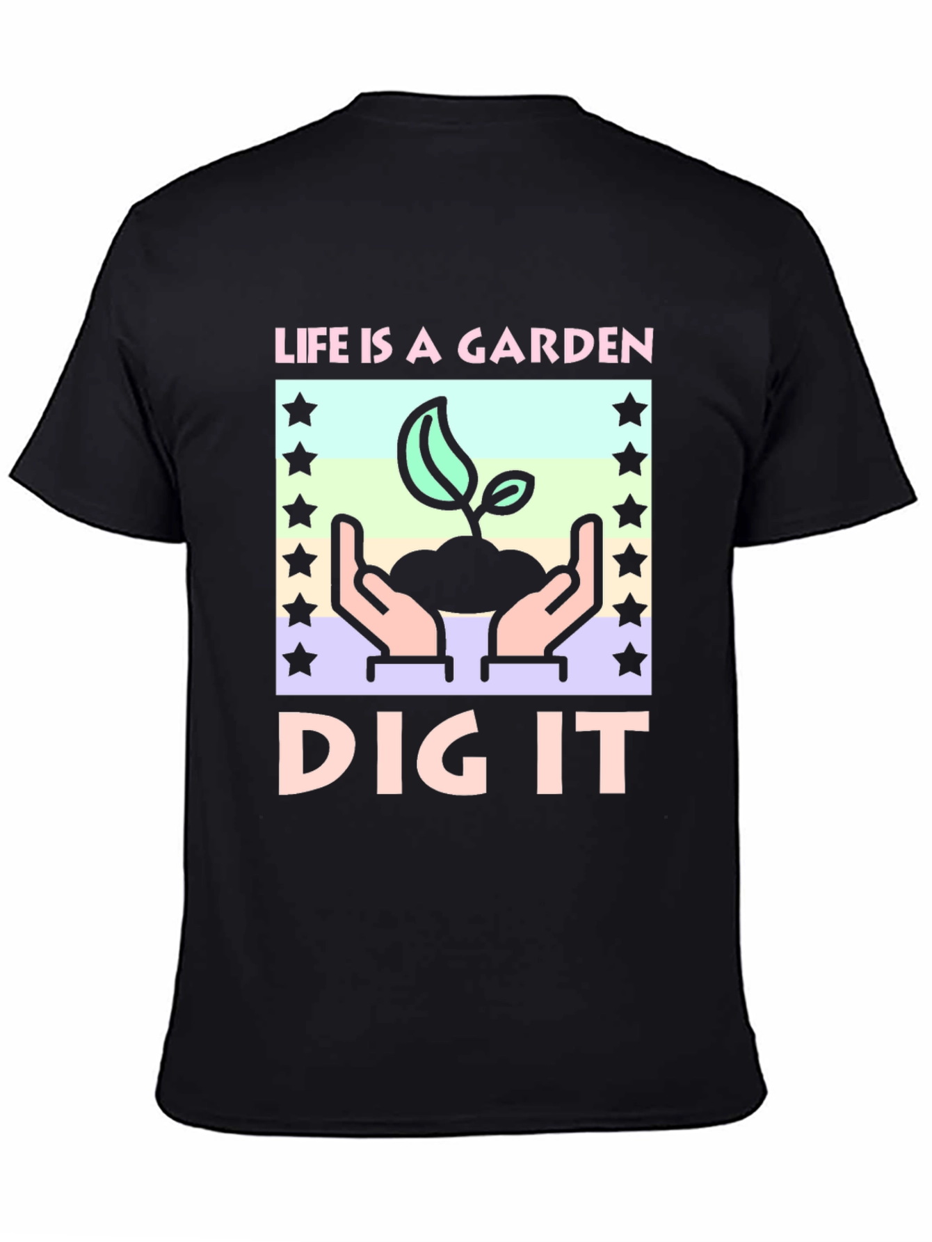 Life is a Garden - Dig It T-Shirt
