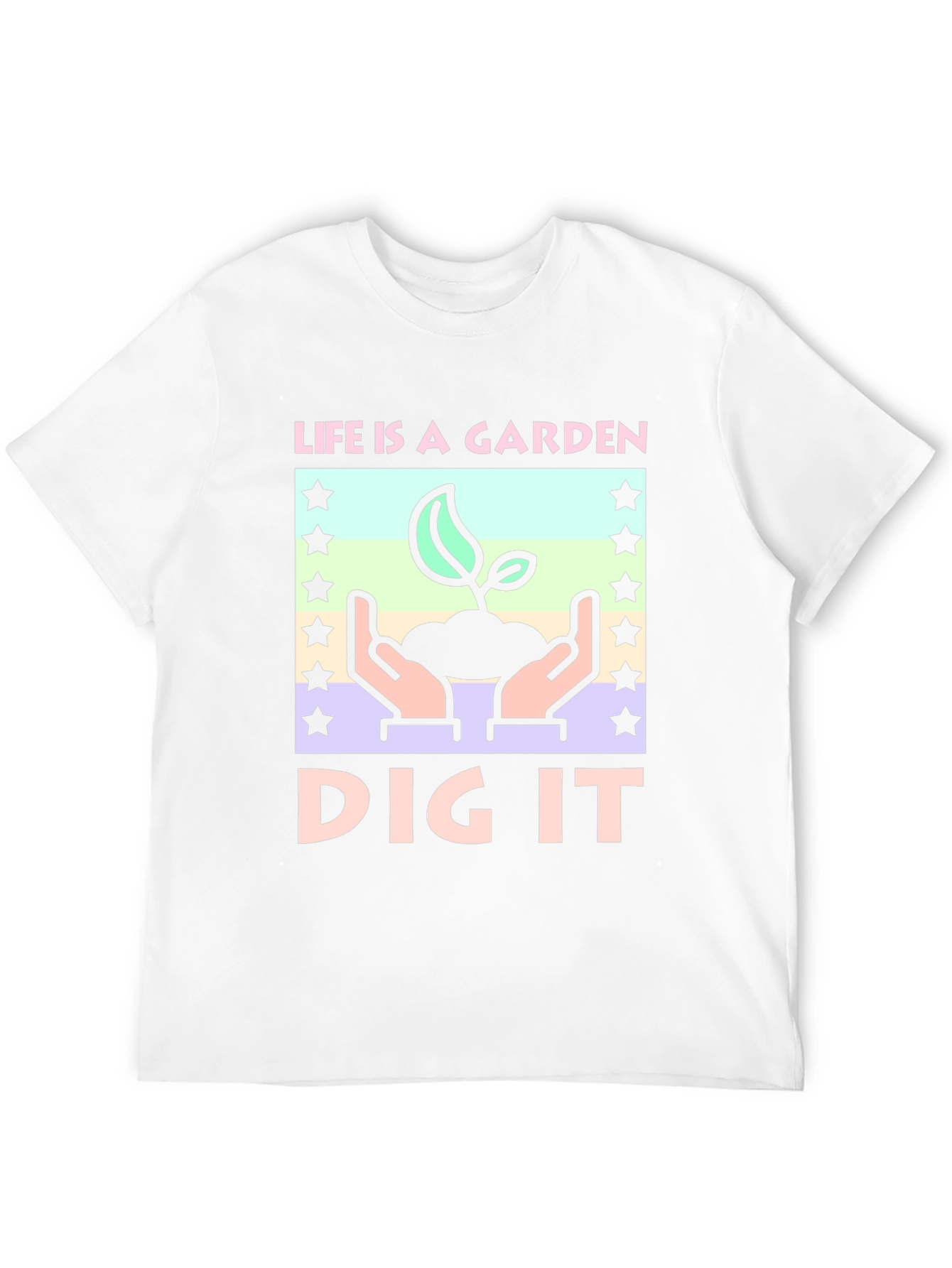 Life is a Garden - Dig It T-Shirt