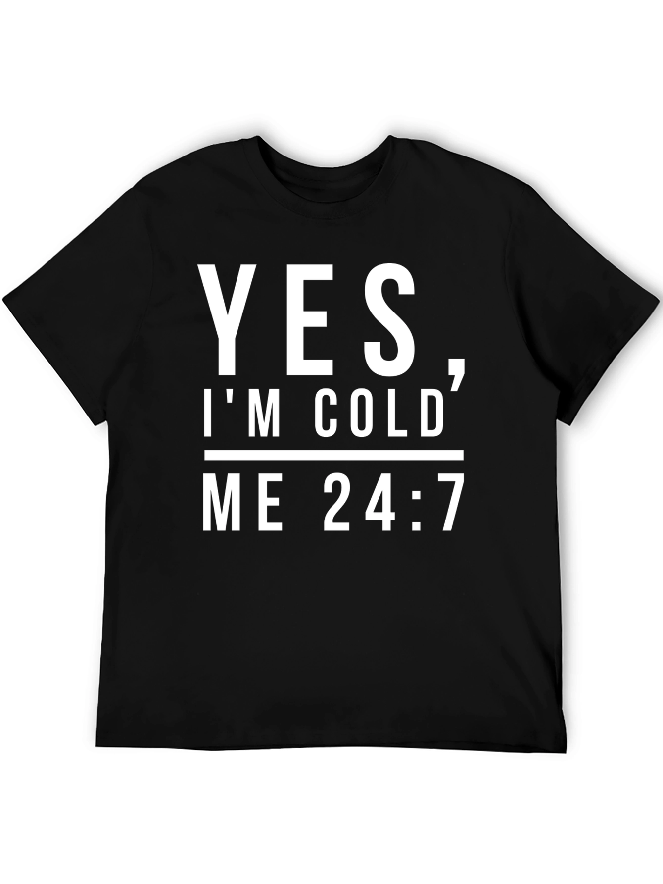 Yes Im Cold Me 24/7 Black Graphic Tee