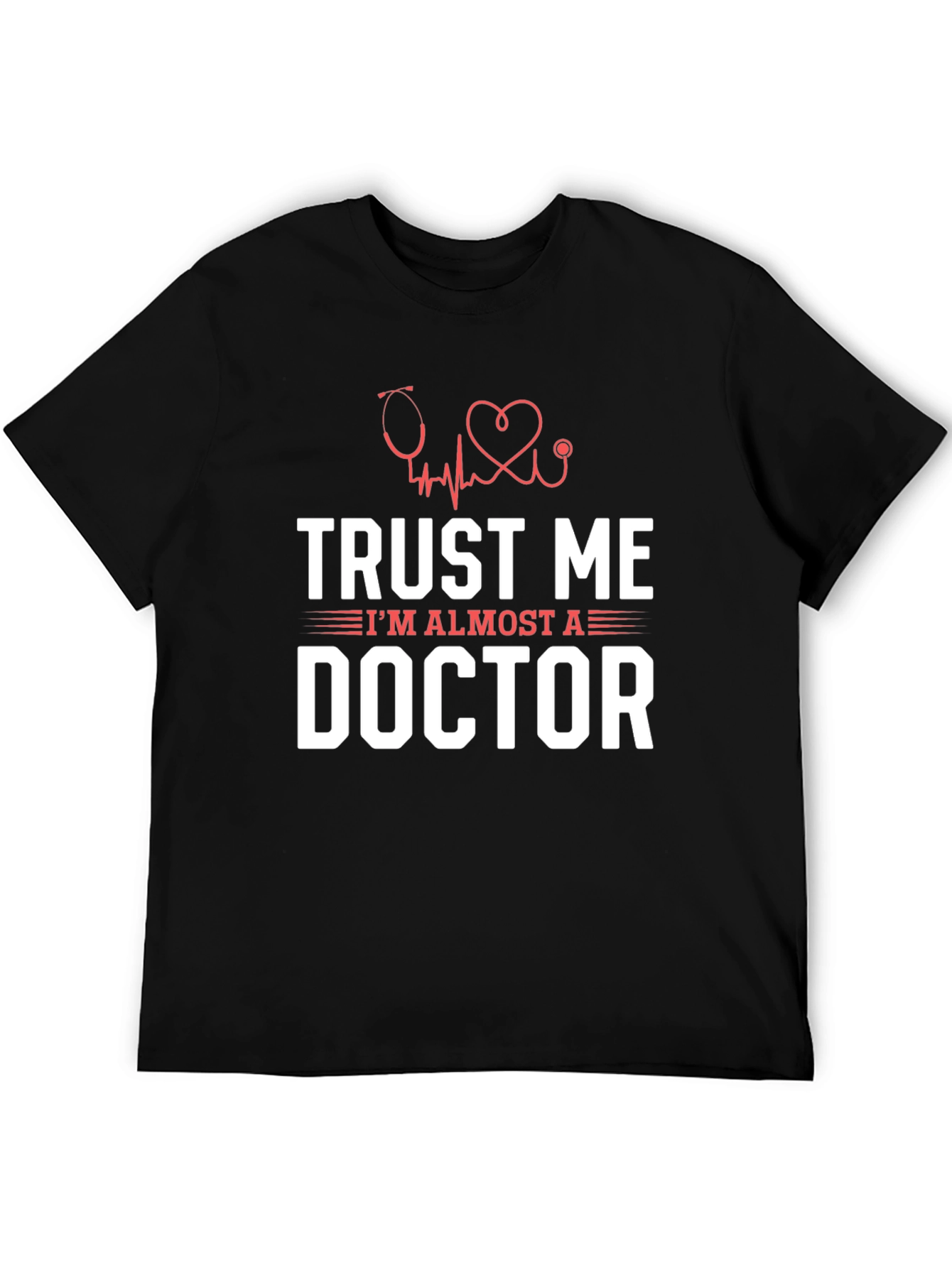 Trust Me Im Almost a Doctor Graphic T-Shirt