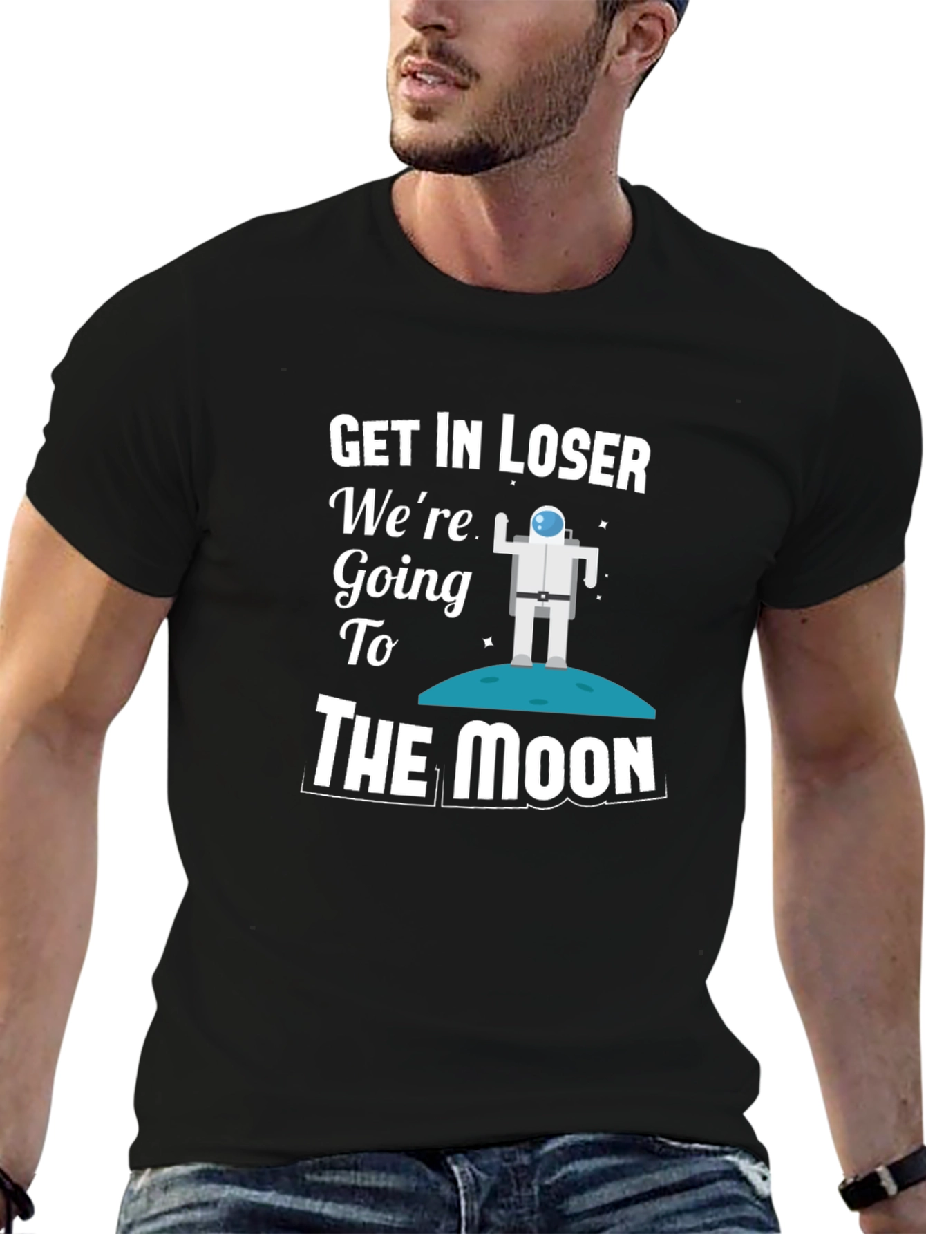Get In Loser Were Going To The Moon T-Shirt