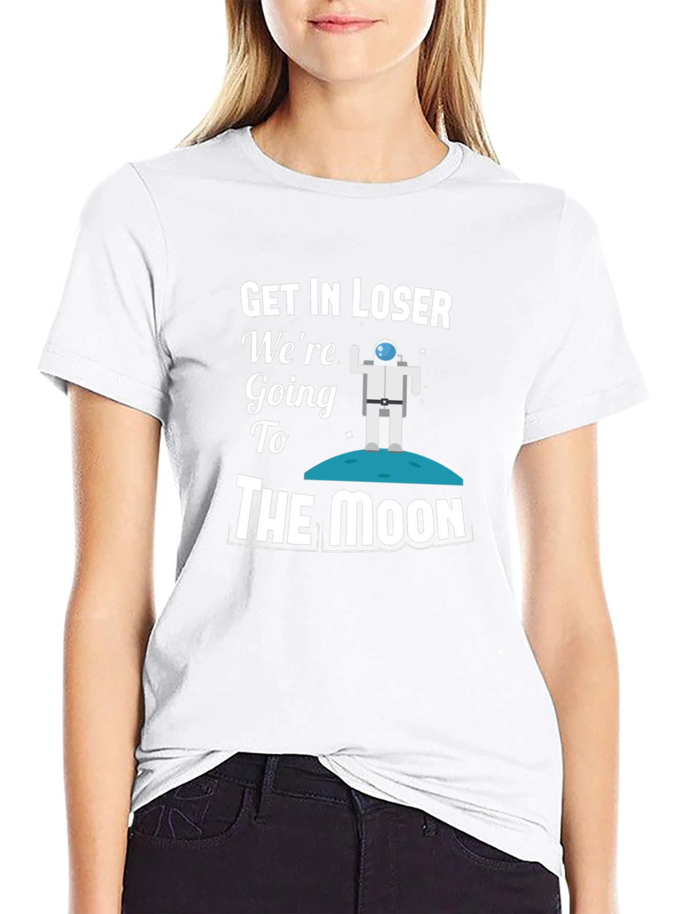 Get In Loser Were Going To The Moon T-Shirt