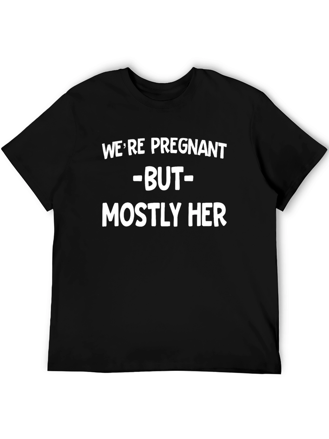 Funny Pregnancy Announcement T-Shirt - Mostly Her