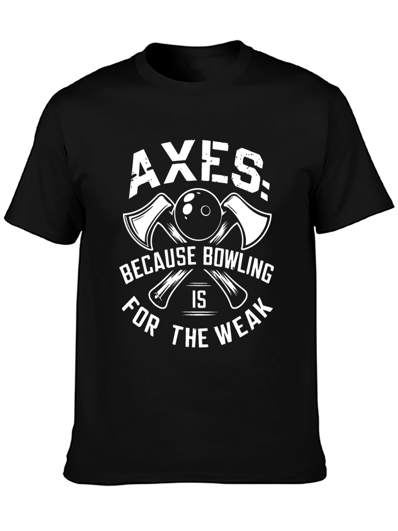 Axes Because Bowling is for The Weak T-Shirt