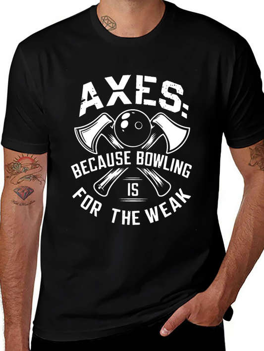 Axes Because Bowling is for The Weak T-Shirt