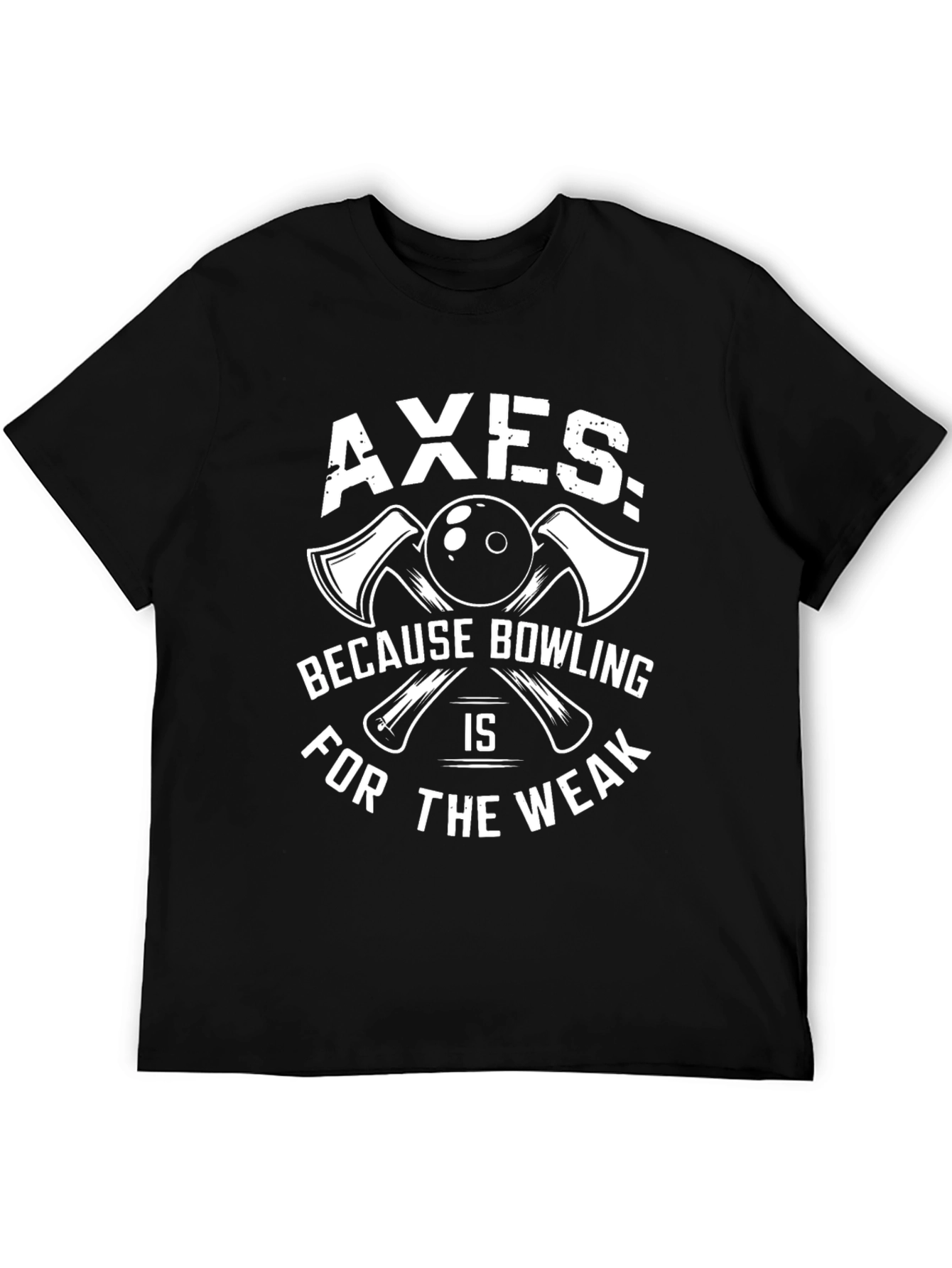 Axes Because Bowling is for The Weak T-Shirt