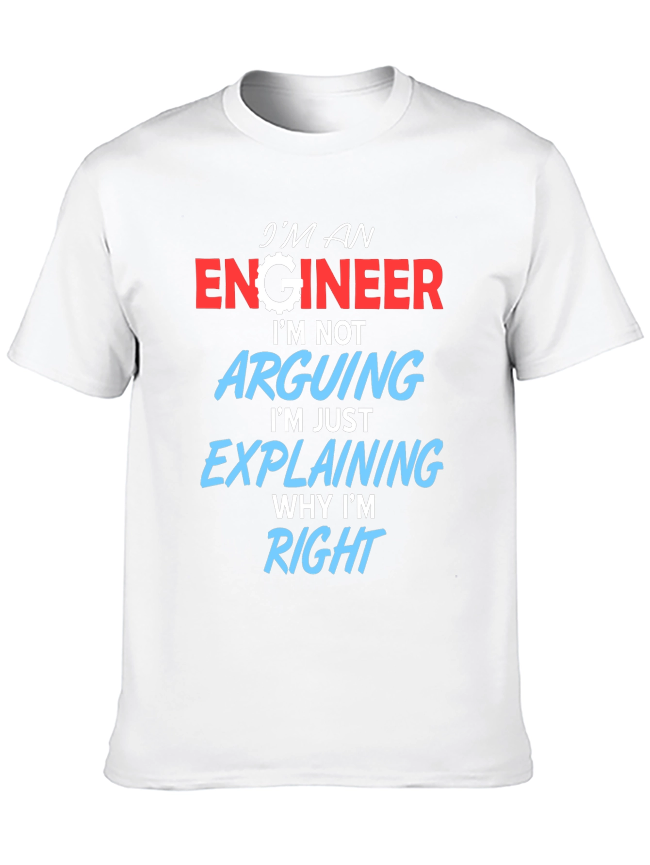 Engineer T-Shirt: Arguing? Im Just Explaining!