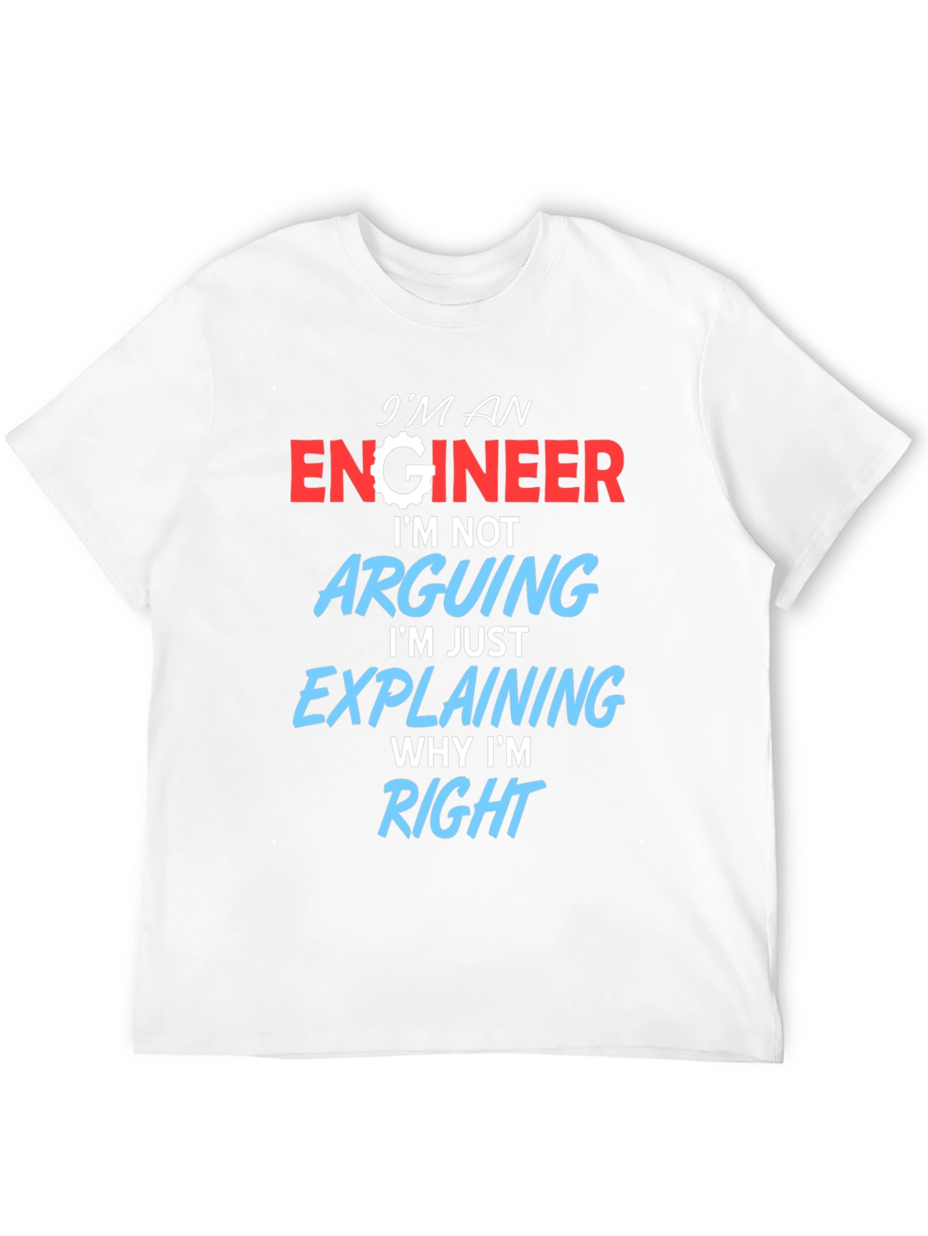 Engineer T-Shirt: Arguing? Im Just Explaining!