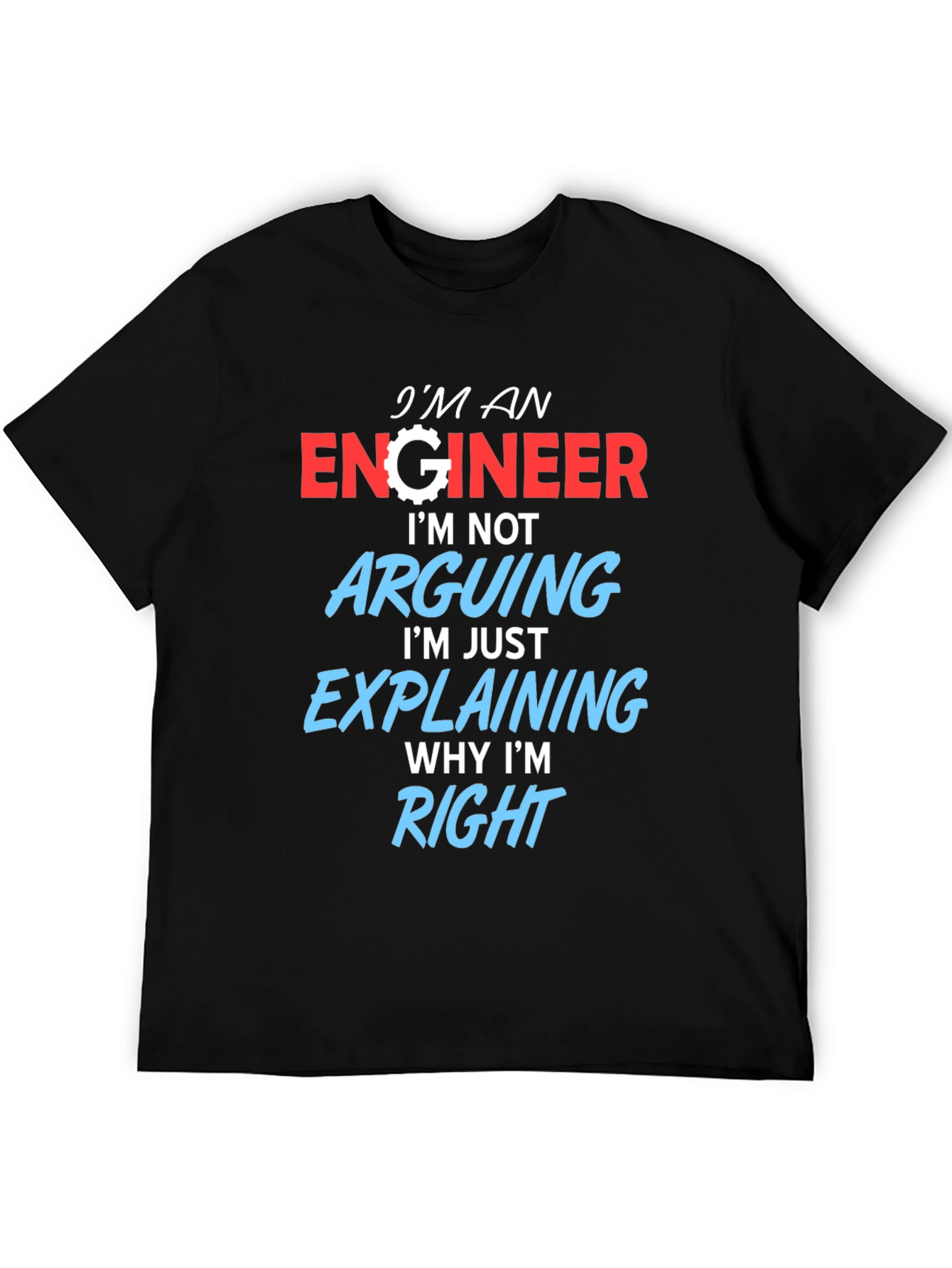 Engineer T-Shirt: Arguing? Im Just Explaining!