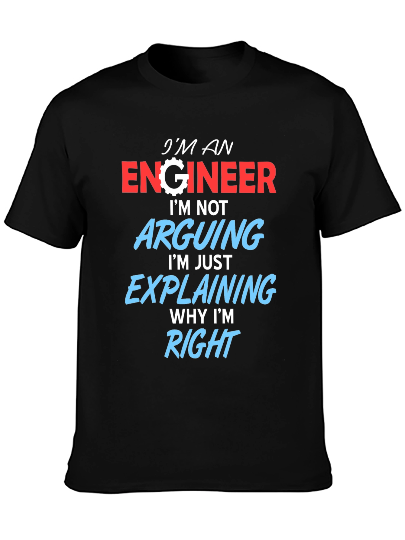 Engineer T-Shirt: Arguing? Im Just Explaining!