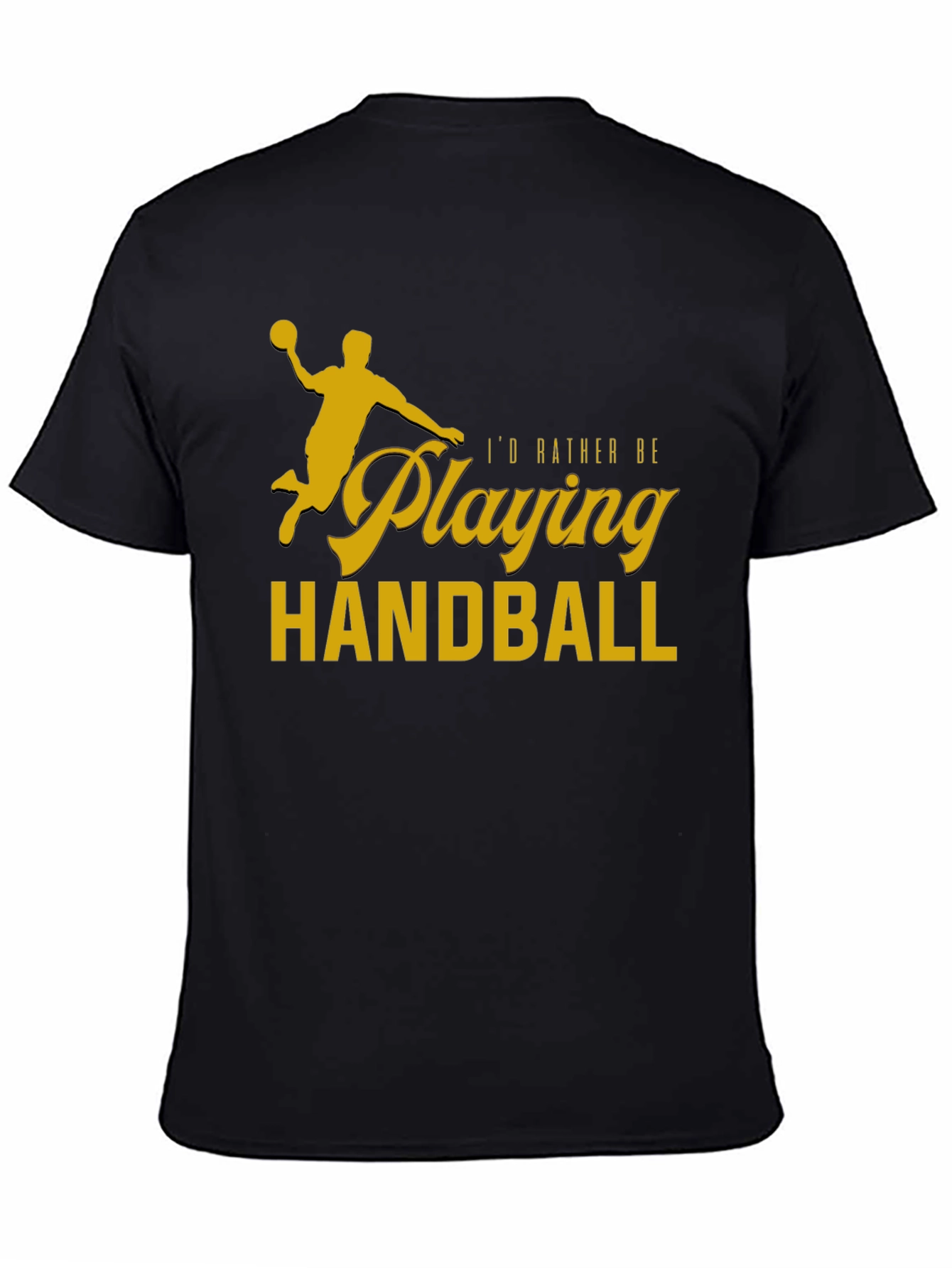 Handball Player T-Shirt - Id Rather Be Playing Handball