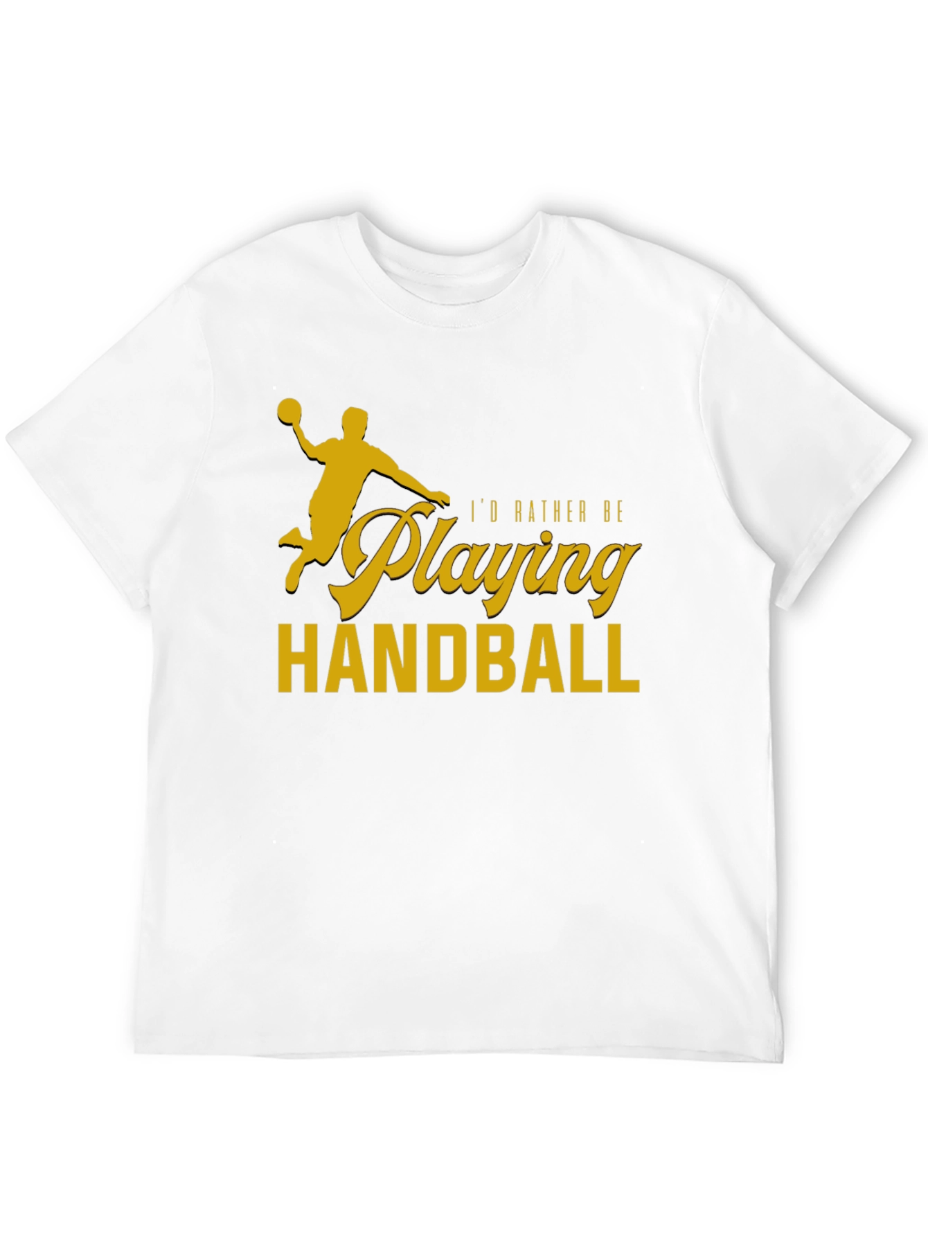Handball Player T-Shirt - Id Rather Be Playing Handball