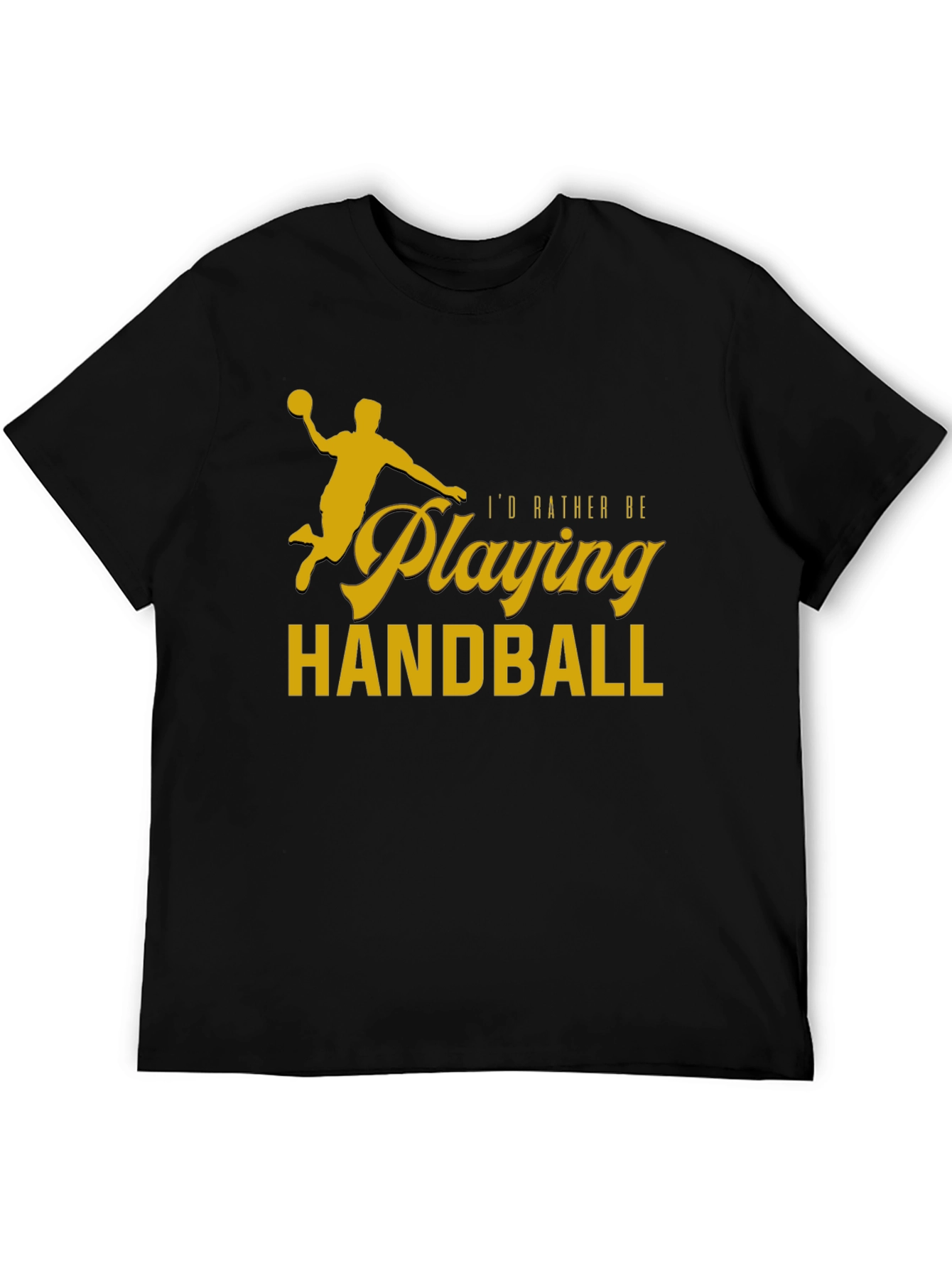Handball Player T-Shirt - Id Rather Be Playing Handball
