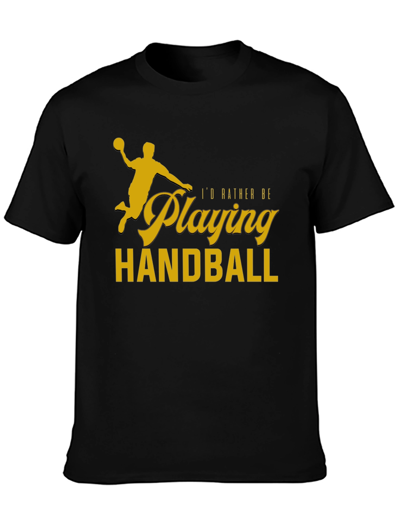 Handball Player T-Shirt - Id Rather Be Playing Handball