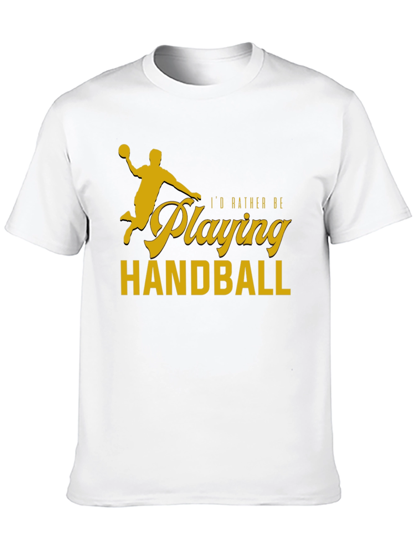 Handball Player T-Shirt - Id Rather Be Playing Handball