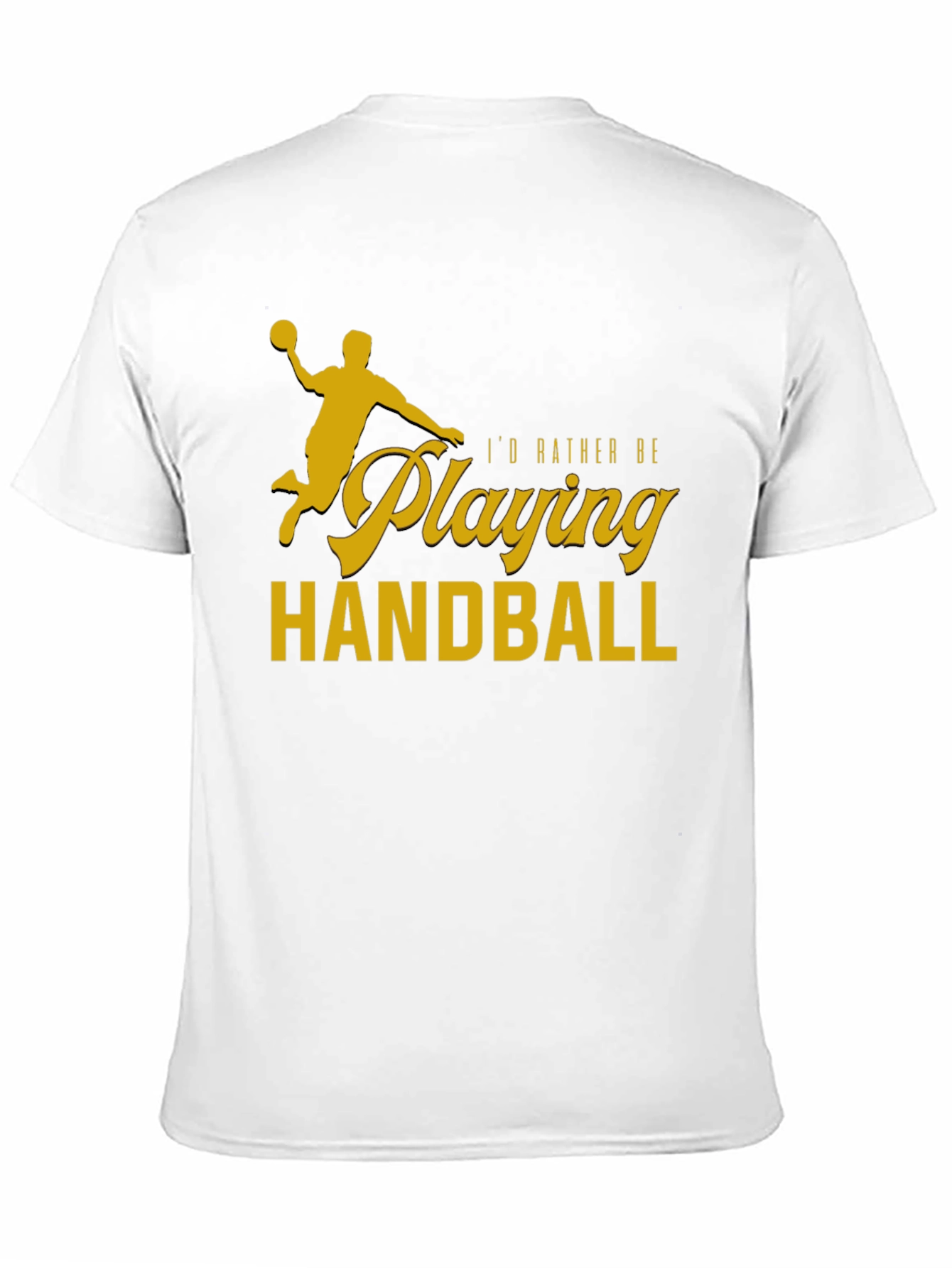 Handball Player T-Shirt - Id Rather Be Playing Handball