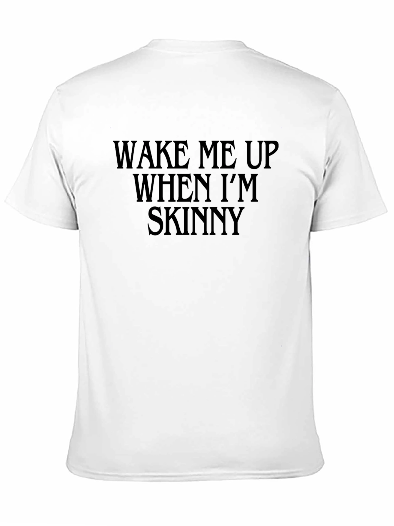 Wake Me Up When Im Skinny Black T-Shirt
