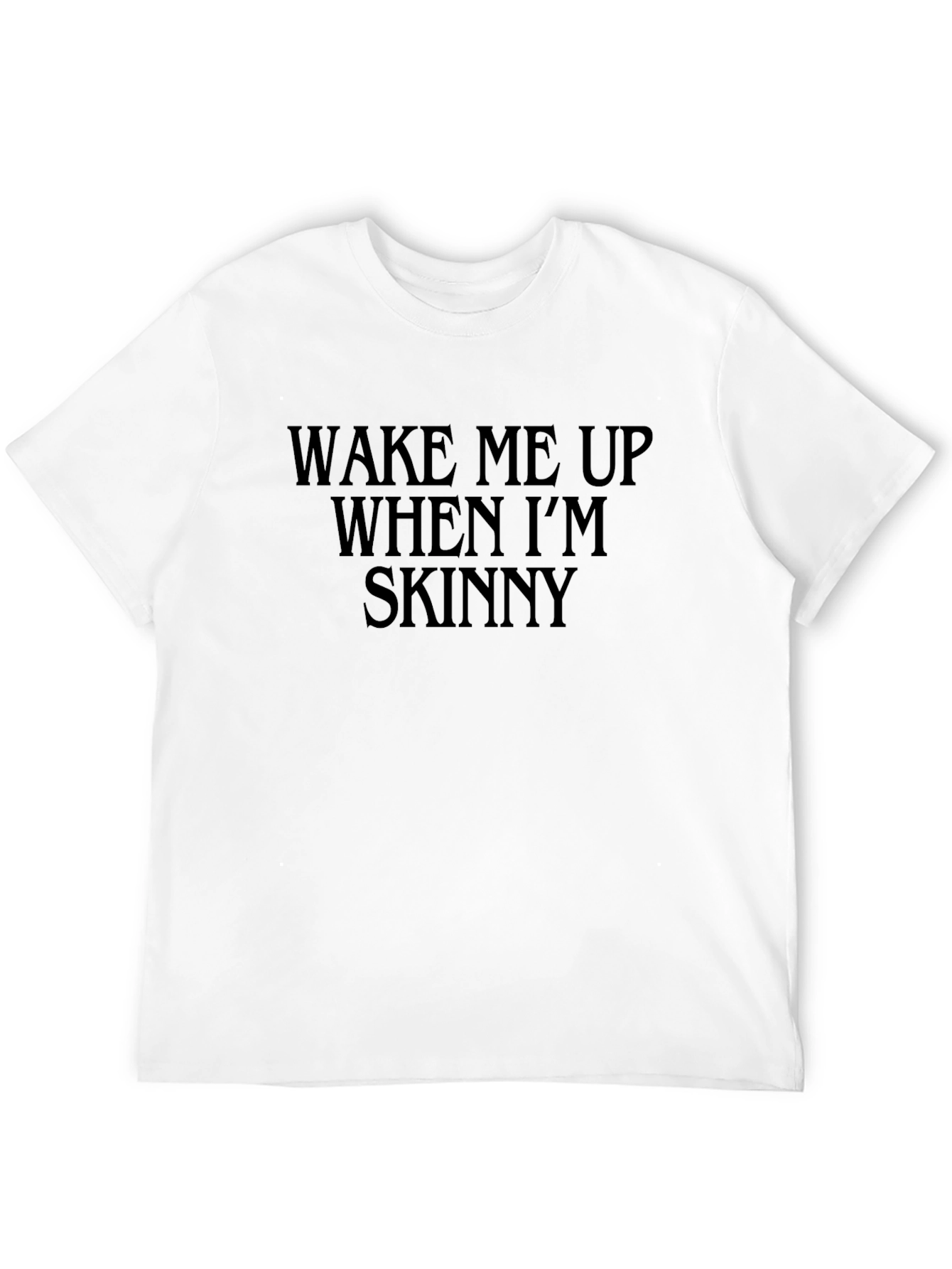Wake Me Up When Im Skinny Black T-Shirt