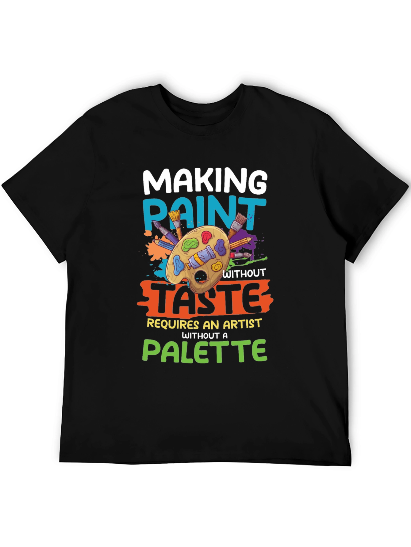 Making Paint Without Taste Artist T-Shirt
